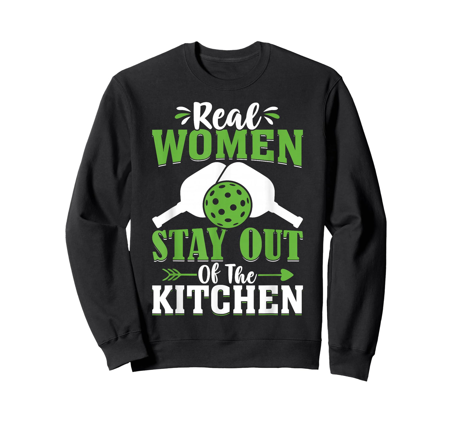 Real Women Stay Out Of The Kitchen T-Shirt