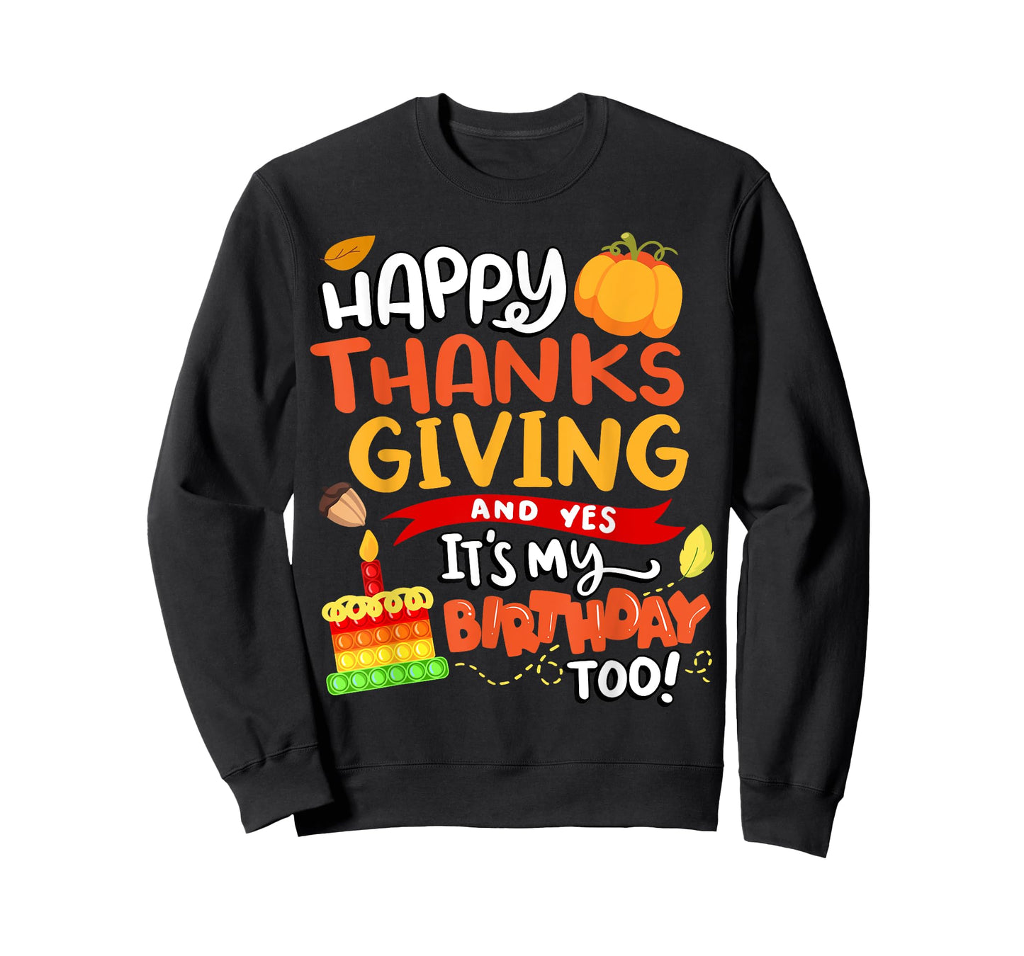 Happy Thanksgiving and Yes It's My Birthday Too! T-Shirt