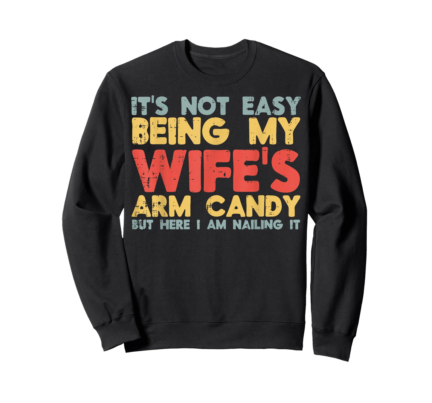 Not Easy Being My Wifes Arm Candy Funny Saying Husband Men T-Shirt