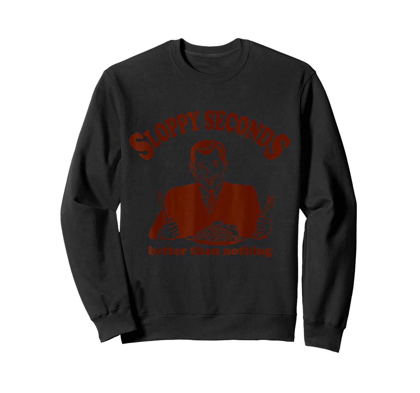 Sloppy Seconds Better Than Nothing Trendy T-Shirt