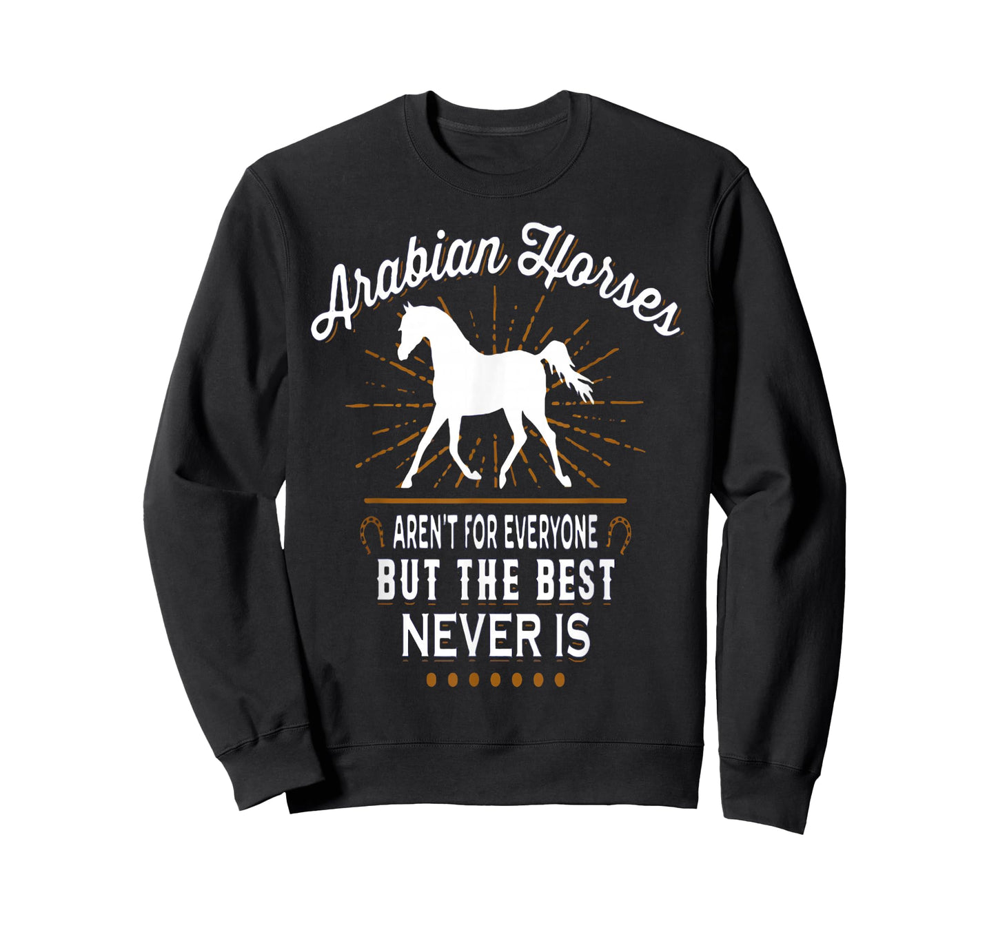 ARABIAN HORSES AREN'T FOR EVERYONE t-shirt T-Shirt