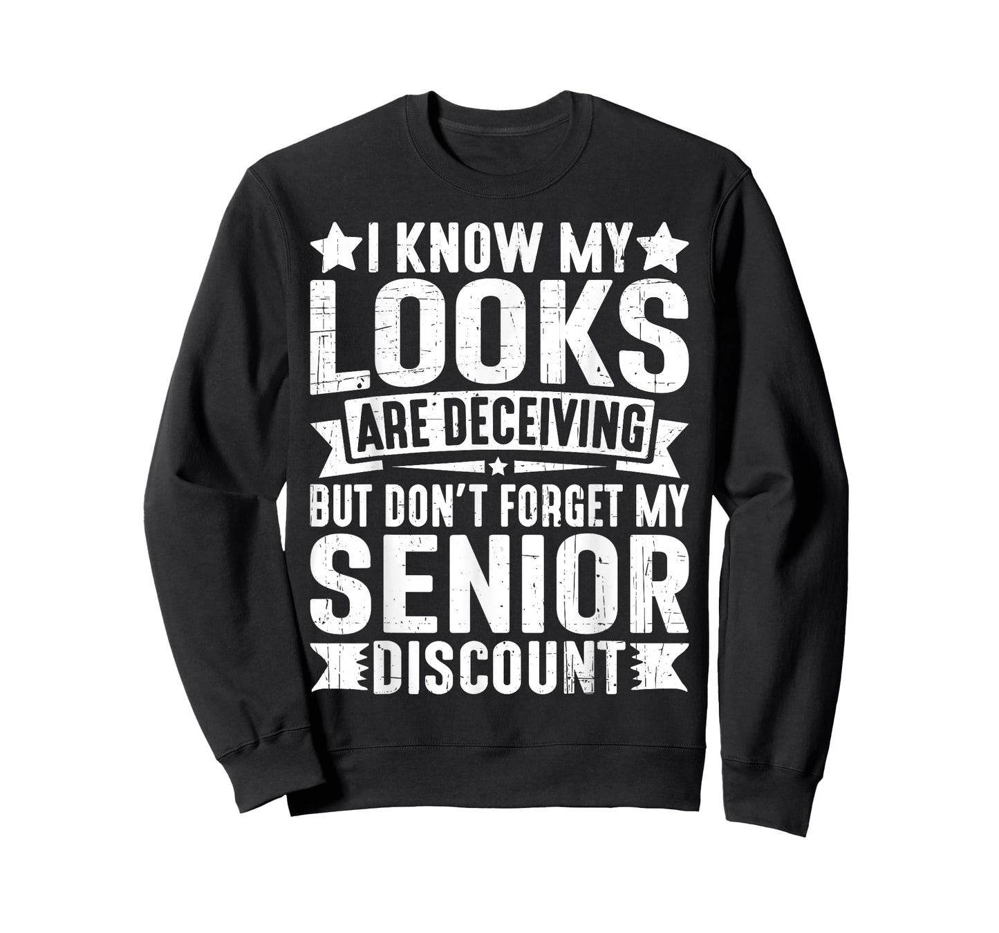 My Looks Are Deceiving but Don’t Forget My Senior Discount T-Shirt