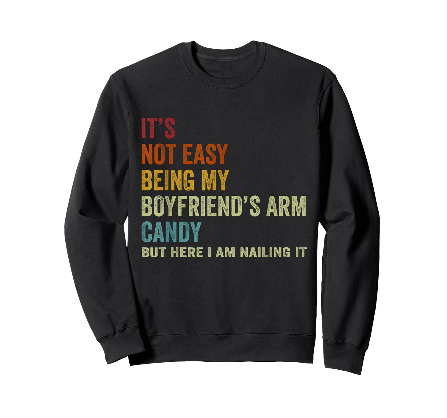 It's Not Easy Being My Boyfriend's ARM Candy But Here I Am N T-Shirt