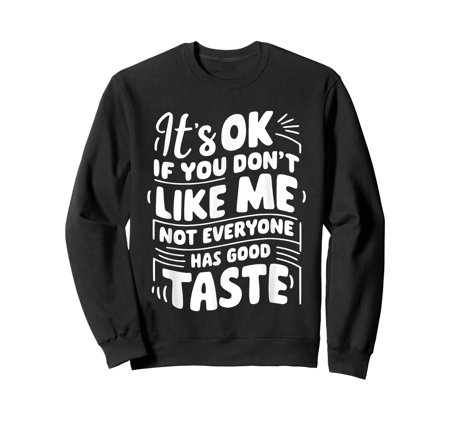 It’s OK if You Don't Like Me Not Everyone Has Good Taste T-Shirt