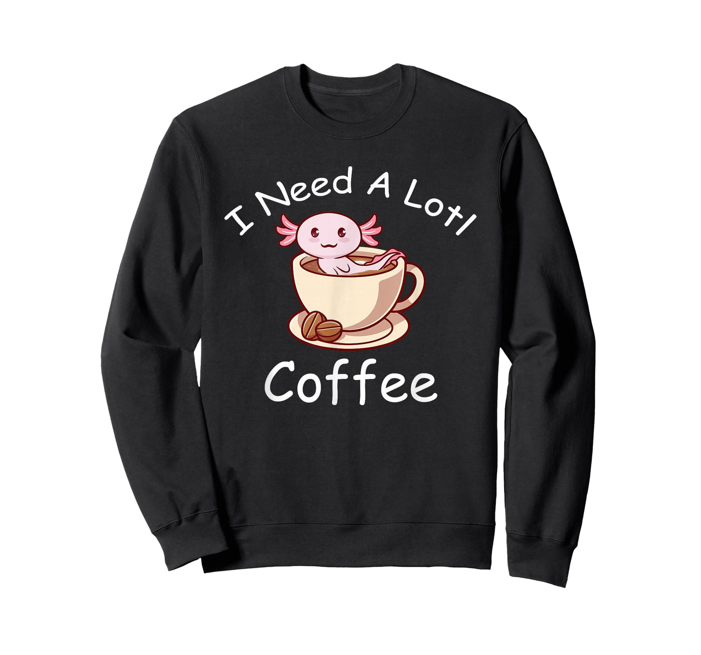 Axolotl Pun I Need A Lotl Coffee Lover Exotic Lizard T-Shirt
