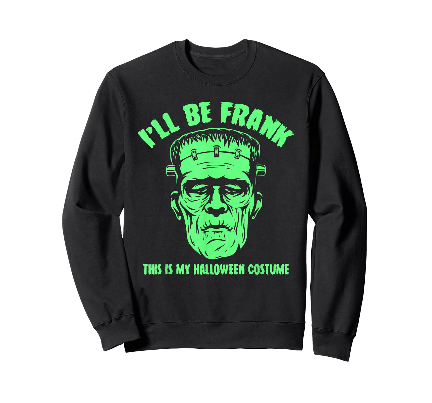 I'll Be Frank This is My Halloween Costume - Frankenstein T-Shirt