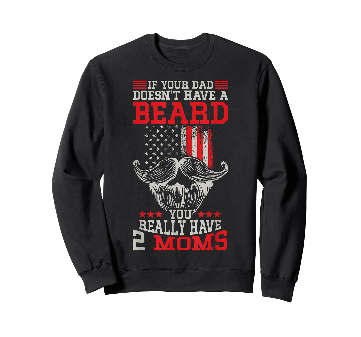 If your Dad doesn't have a beard you really have 2 Moms T-Shirt