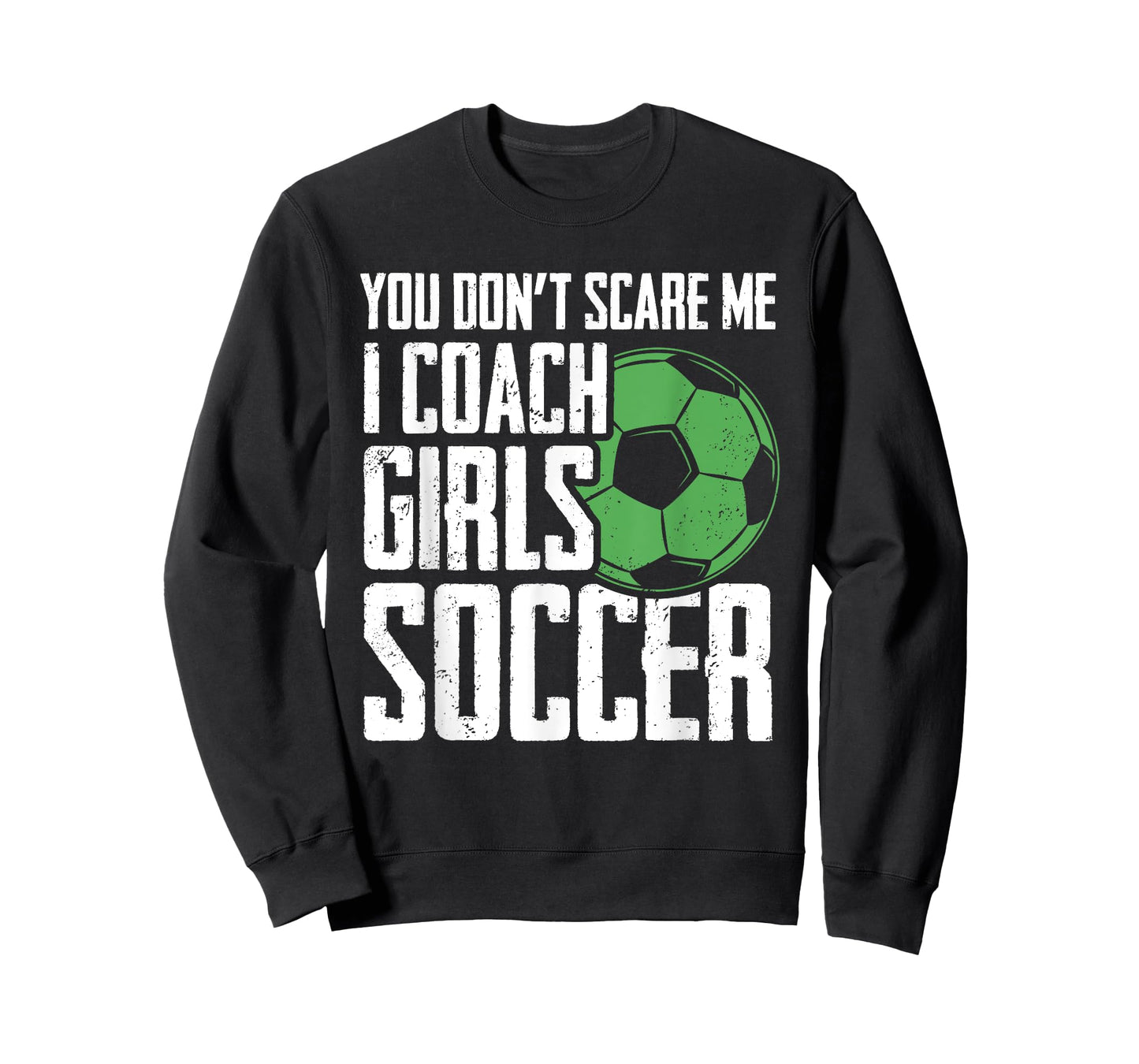 You Dont Scare Me I Coach Girls Soccer Funny Coach T-Shirt