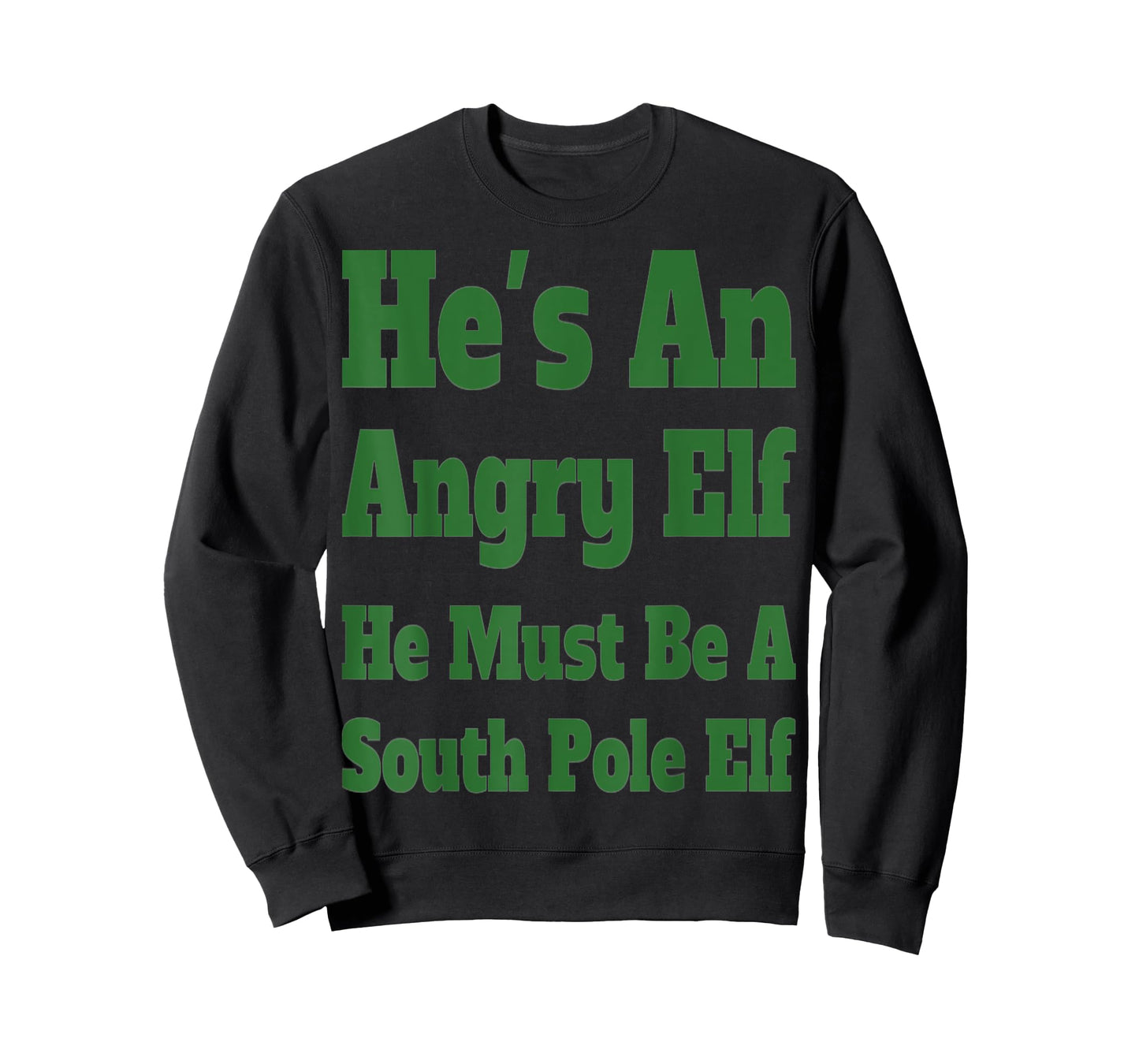 HE'S AN ANGRY ELF HE MUST BE A SOUTH POLE ELF T-Shirt