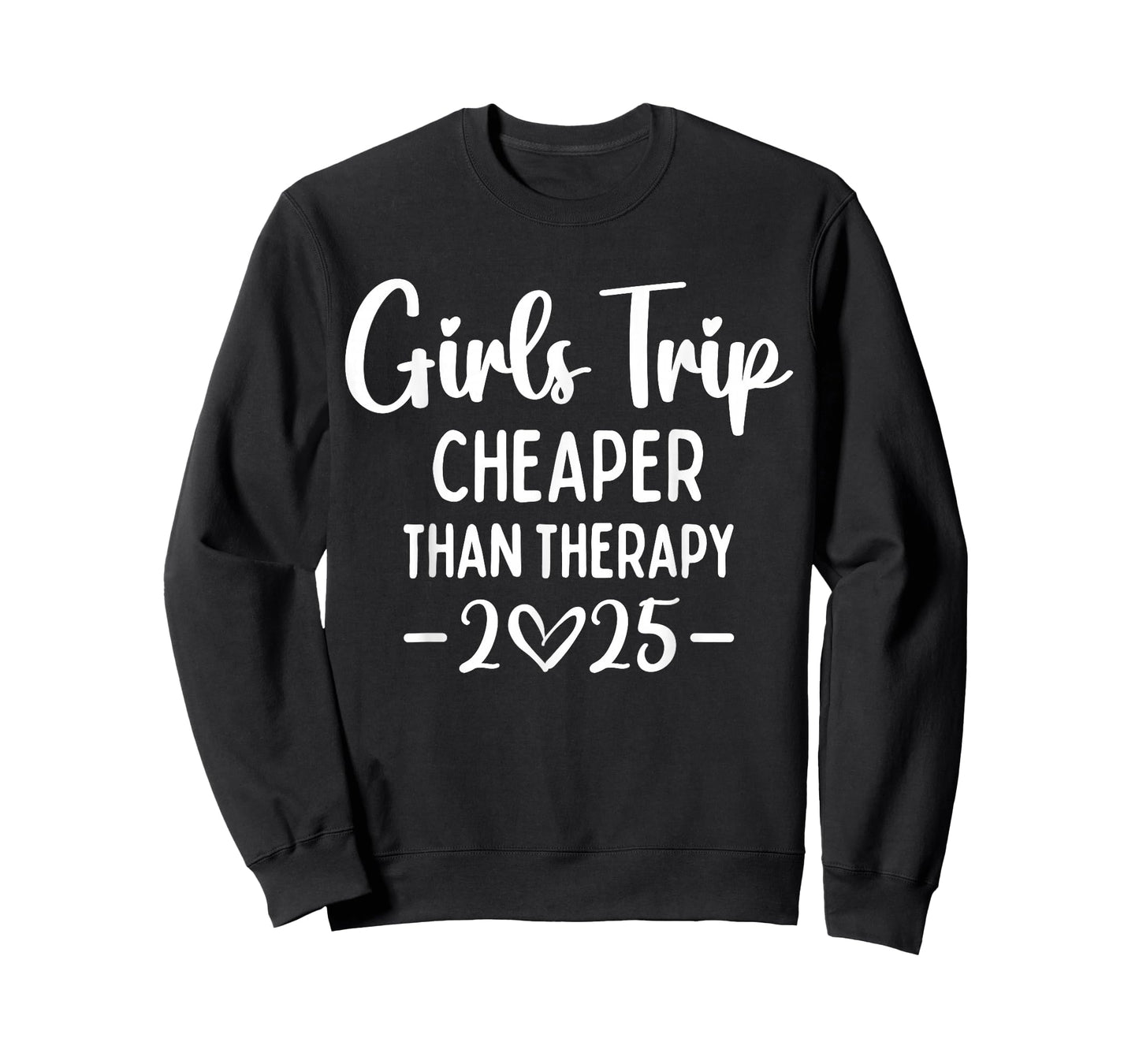 Girls Trip Cheaper Than A Therapy 2025 Weekend Queen Sister T-Shirt