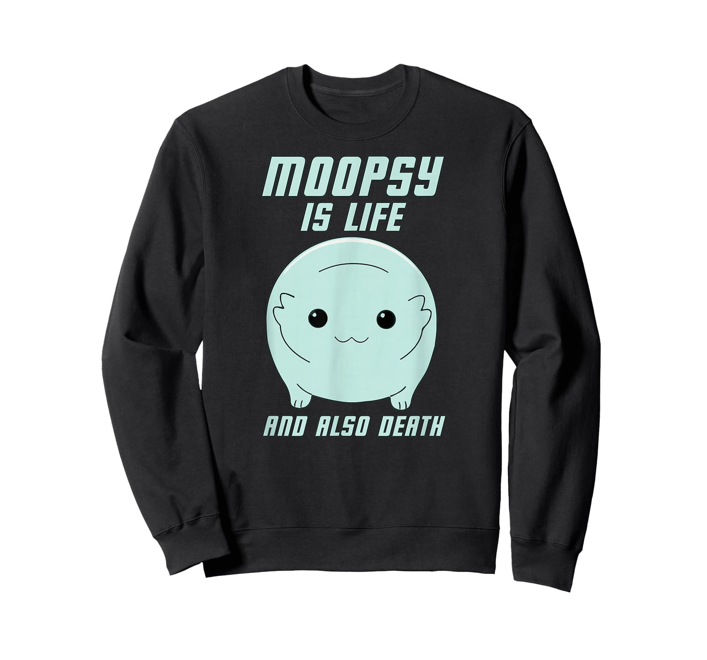 Moopsy Is Life And Also Death (Light Text) T-Shirt