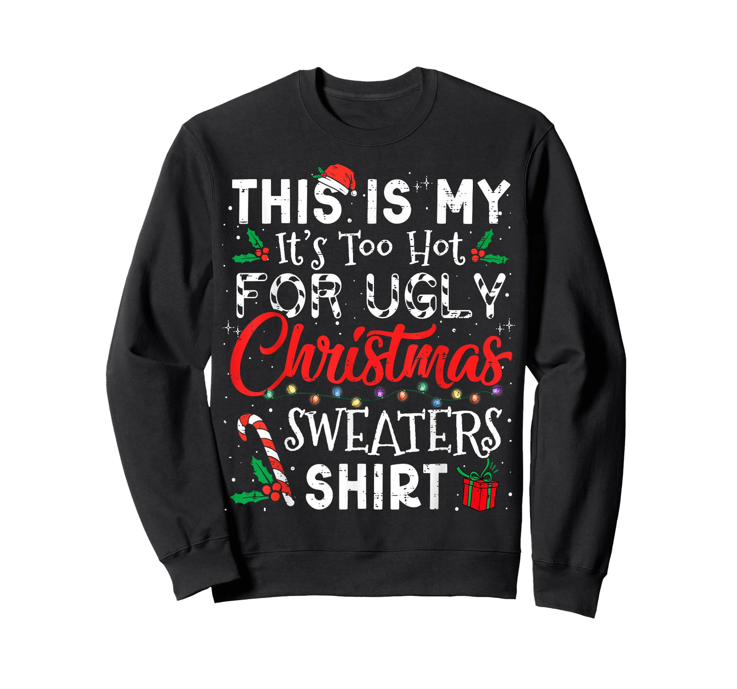Its Too Hot For Ugly Christmas Sweaters Funny Xmas Men Women T-Shirt