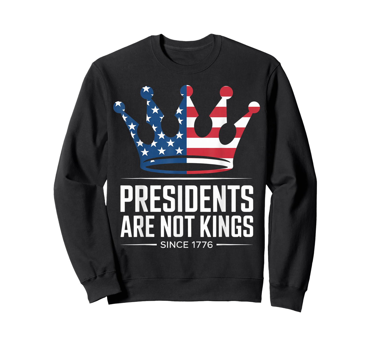 Presidents Are Not Kings - USA FLAG Since 1776 democrat T-Shirt