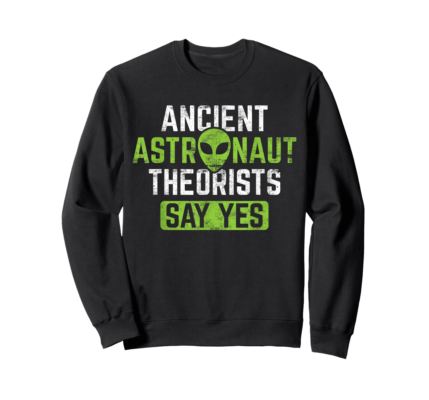 Ancient Astronaut Theorists Say Yes T-Shirt - Alien Theory T-Shirt