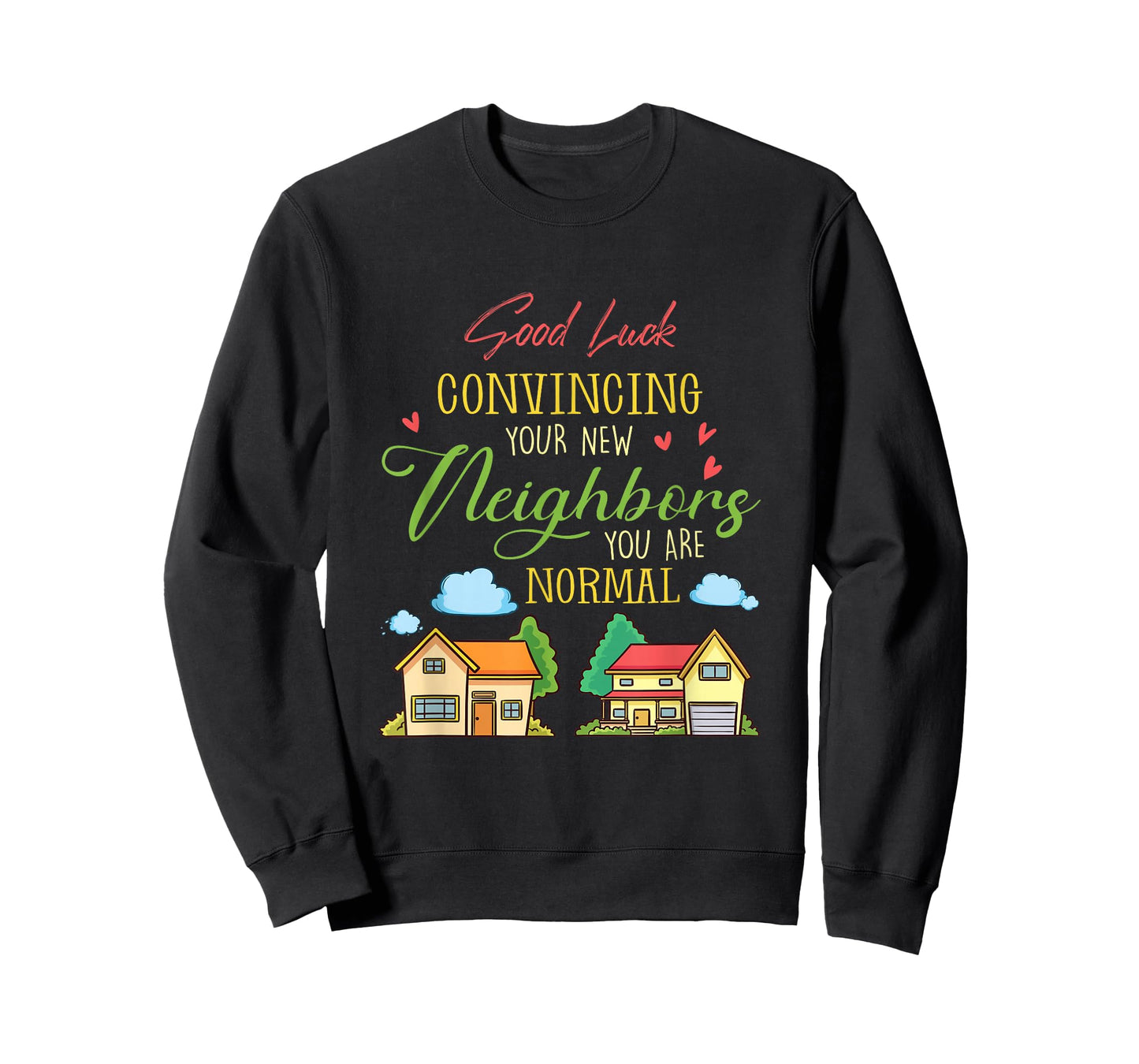 Good Luck Convincing Your New Neighbors You Are Normal Movin T-Shirt