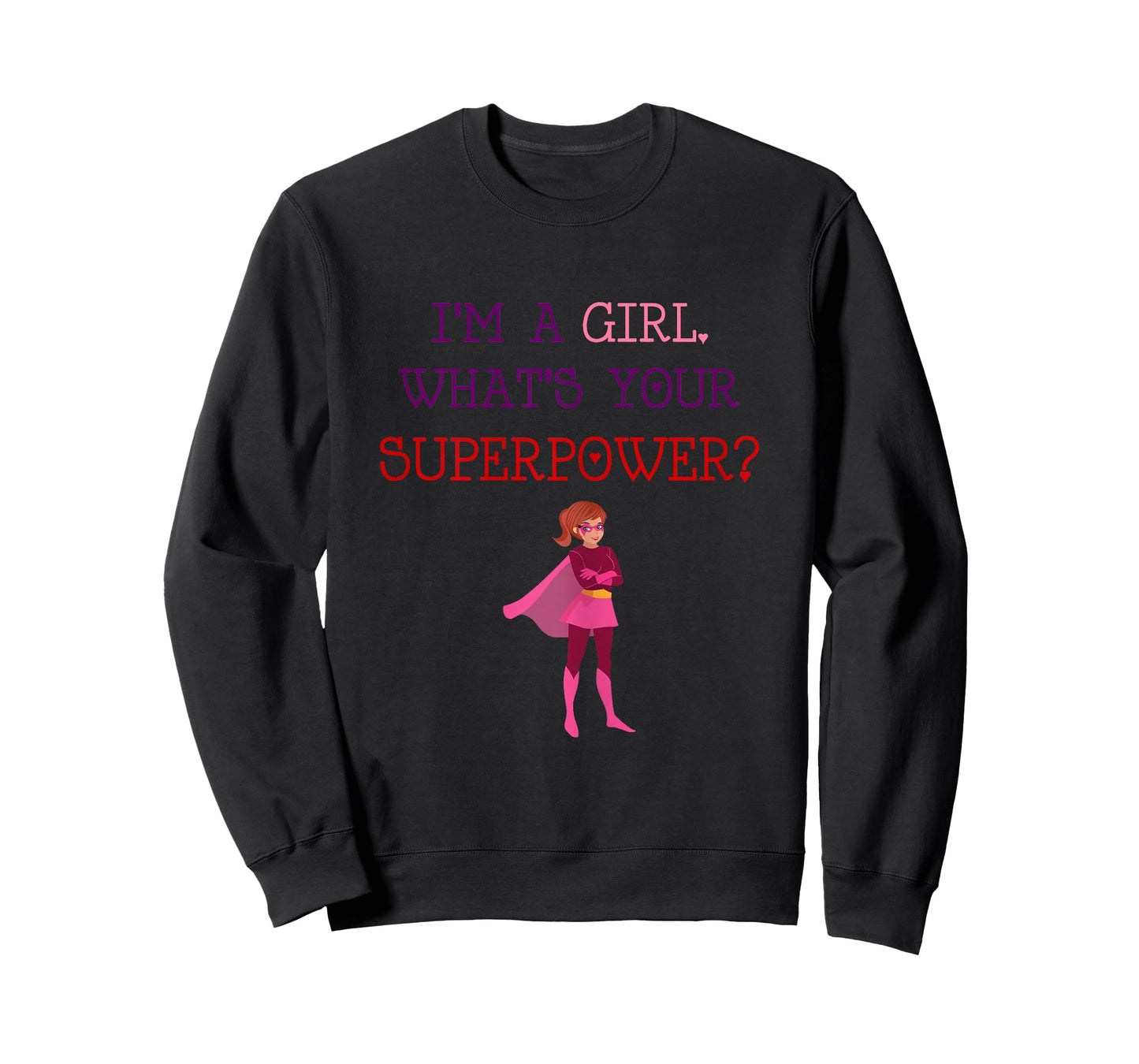 Cute I'm A Girl Whats Your Super Power Empowering T-Shirt