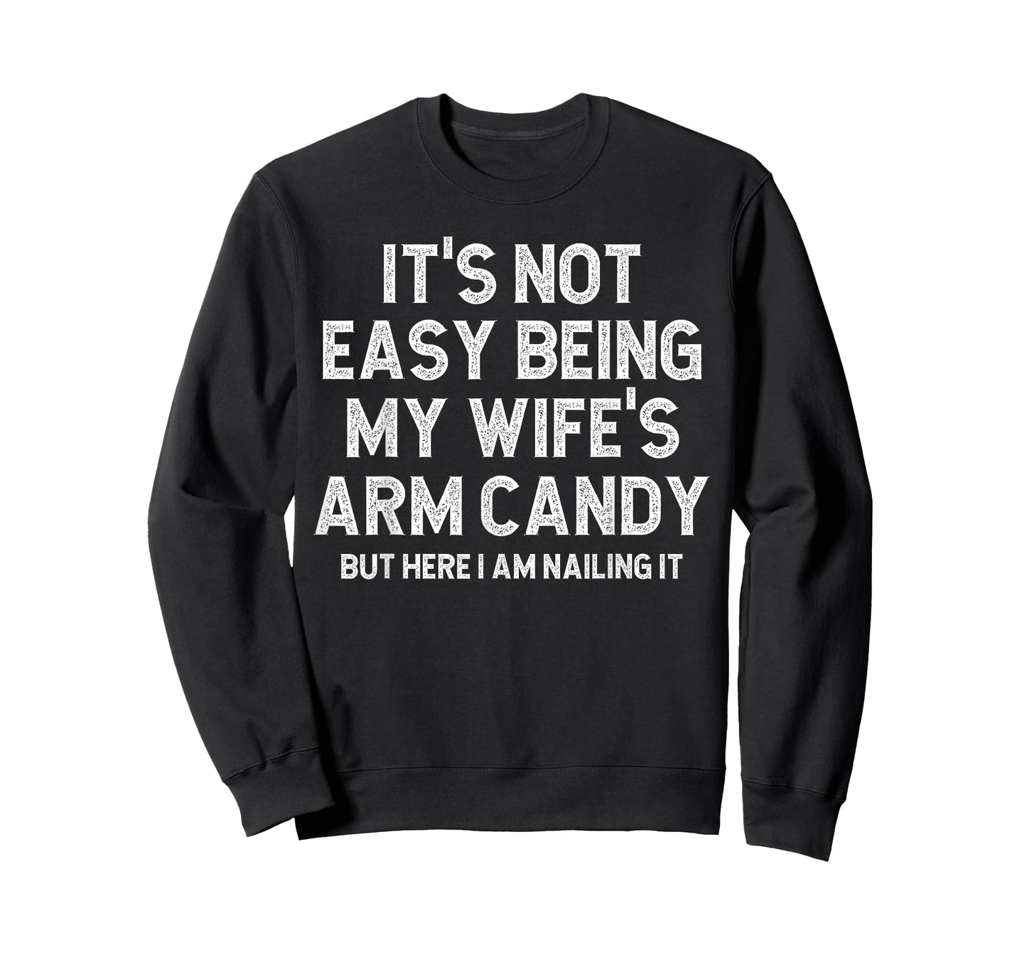 It's Not Easy Being My Fiancee's Arm Candy Here I Am Nailing T-Shirt