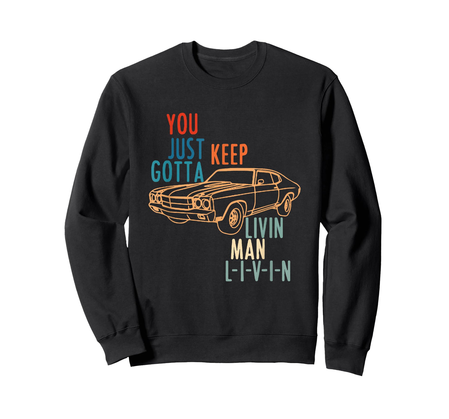 YOU JUST KEEP GOTTA LIVIN MAN L-I-V-I-N Design T-Shirt