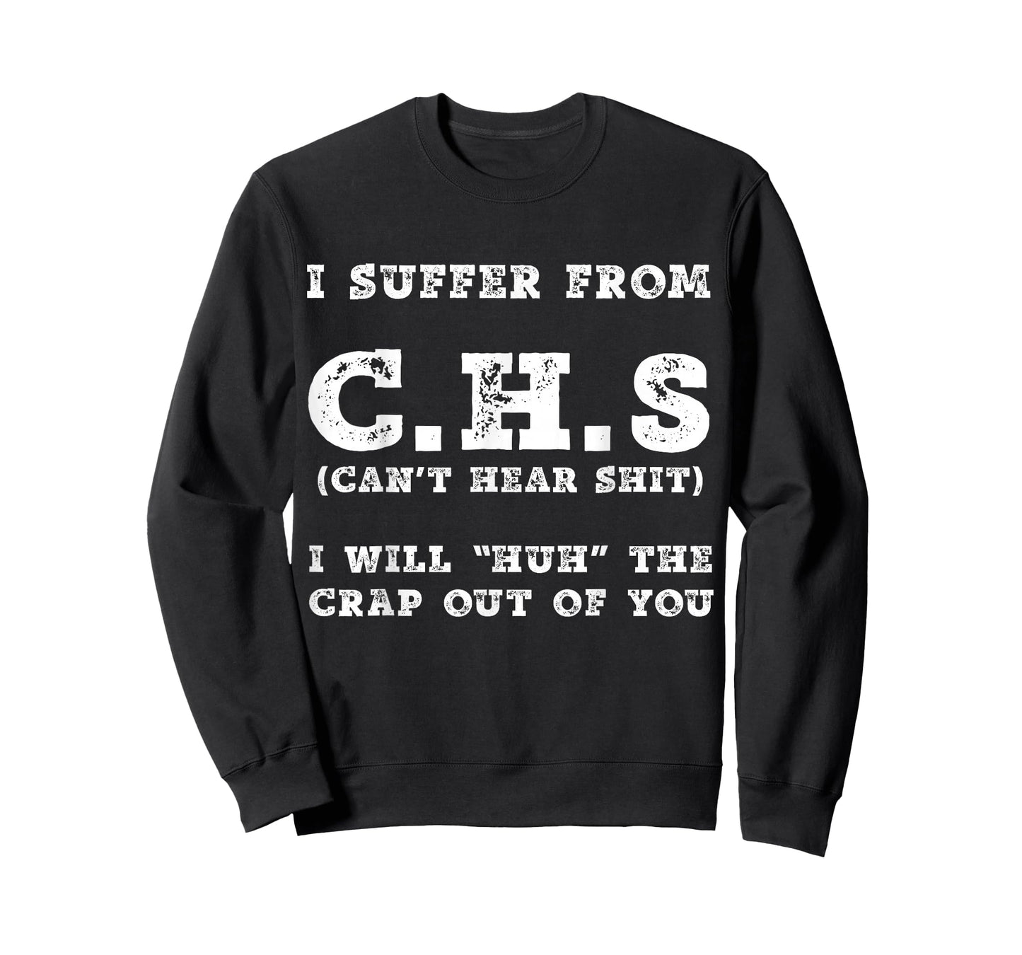 I Suffer From C.H.S I Can't Hear Shit T-Shirt