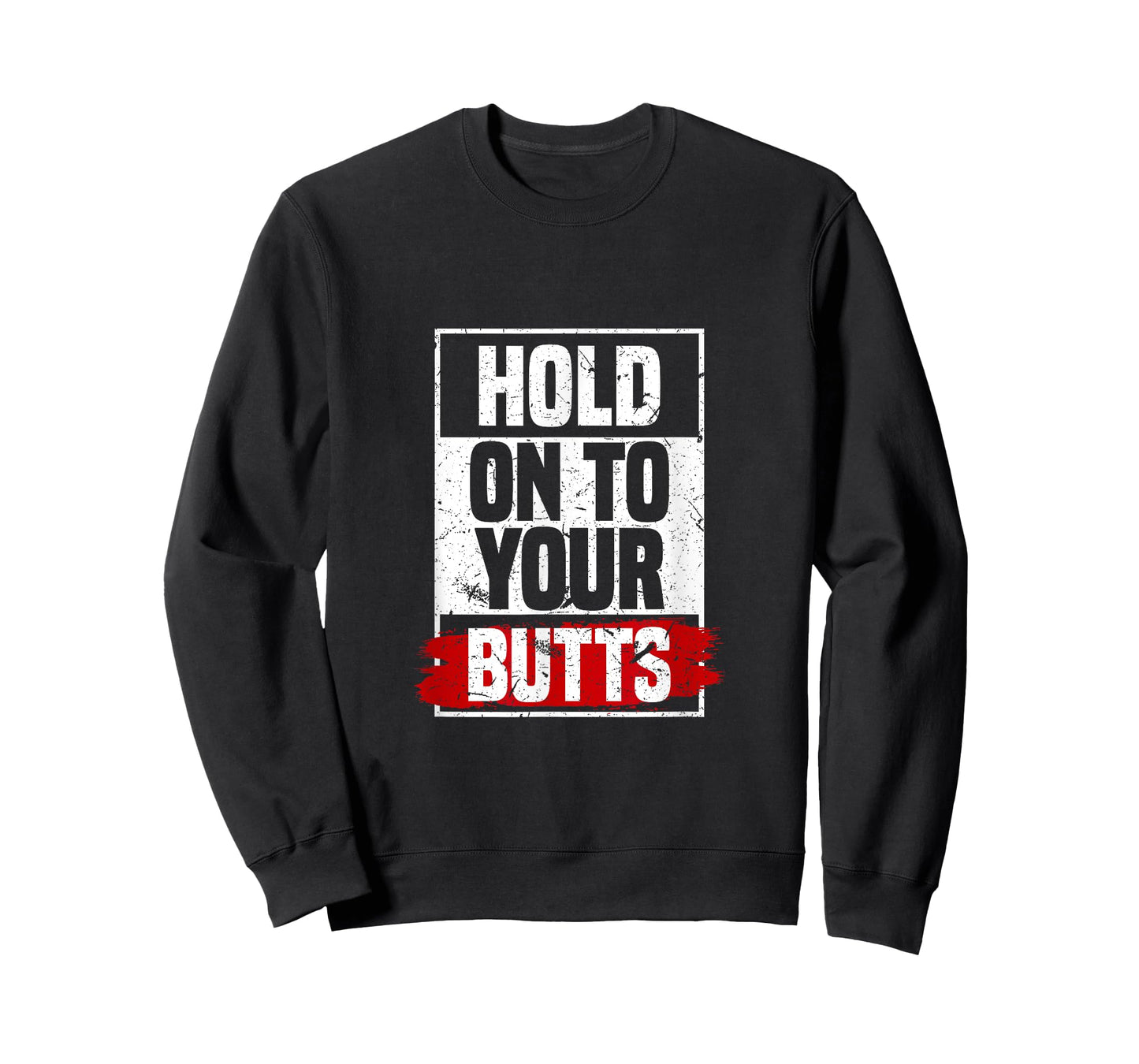 Hold On To Your Butts | Funny Fast Lifestyle Sayings Humor T-Shirt