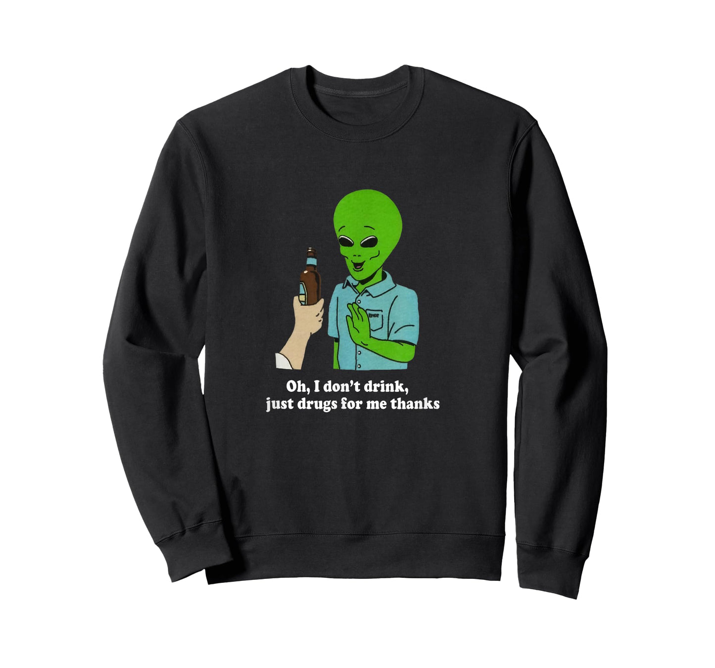 Oh I Don't Drink Just Drugs For Me Thanks Funny Alien T-Shirt
