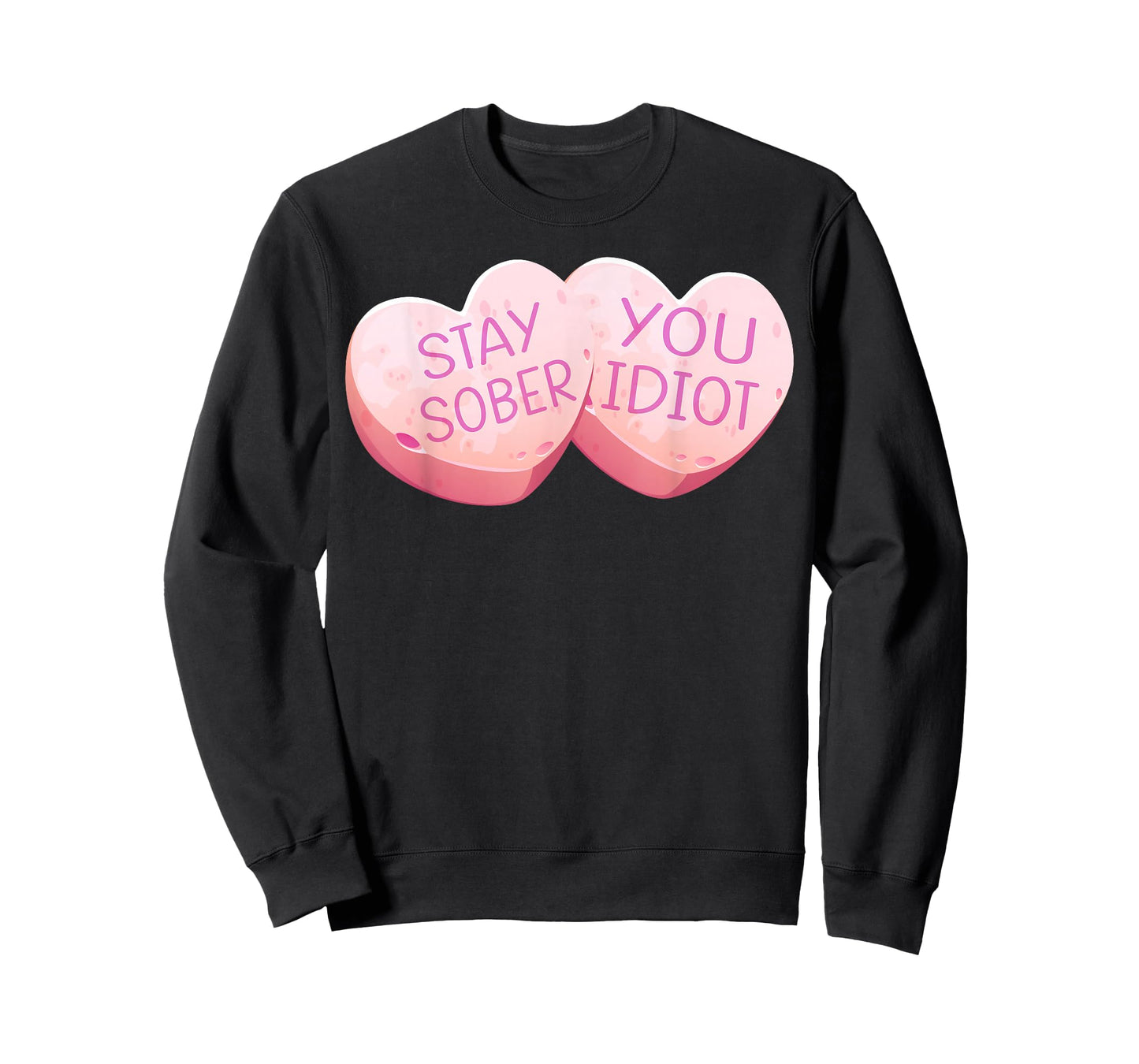 Stay Sober You Idiot Funny Valentines Day Heart Candy Design T-Shirt