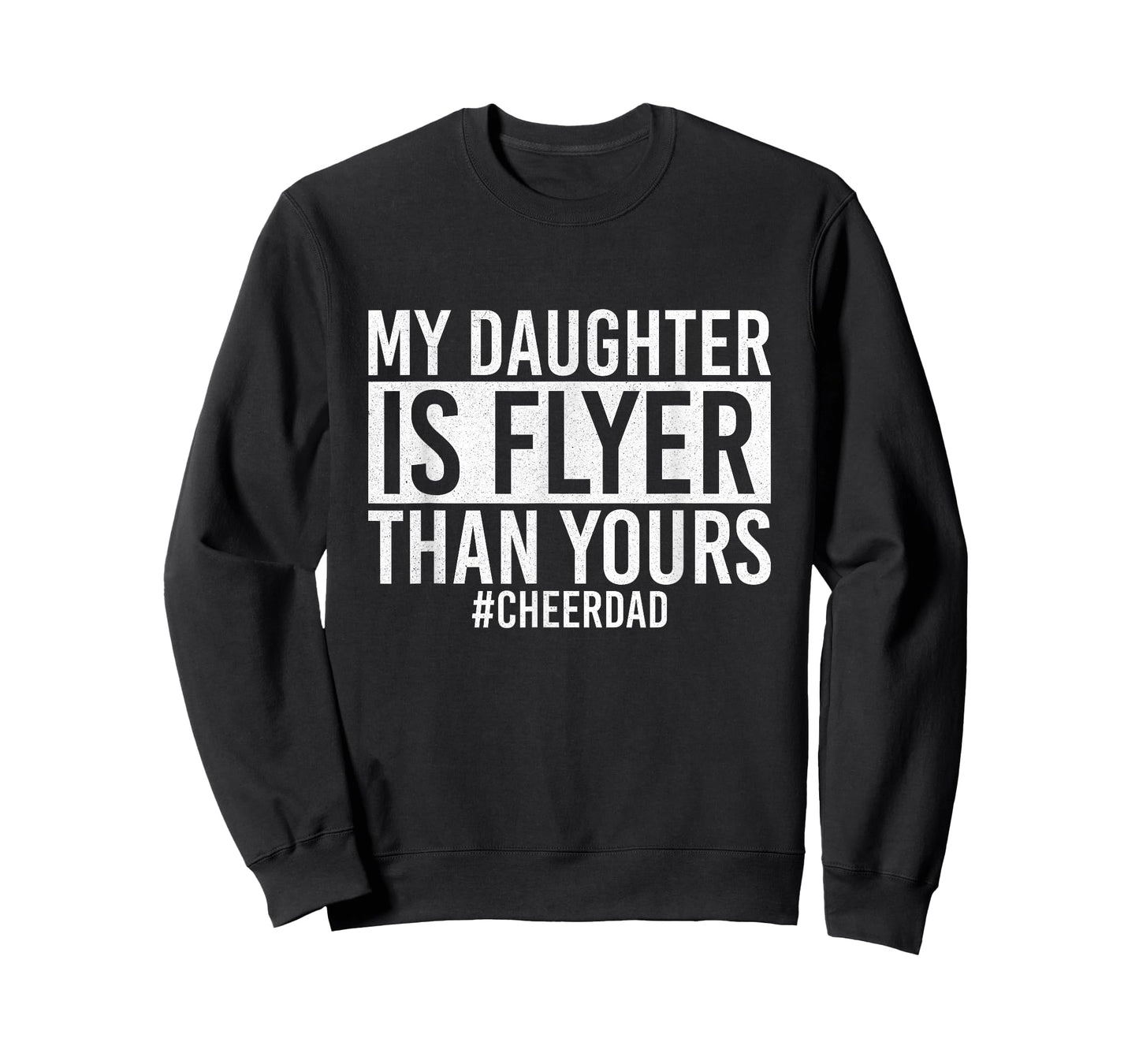 My Daughter Is Flyer Than Yours Cheer Dad Funny Cheerleading T-Shirt