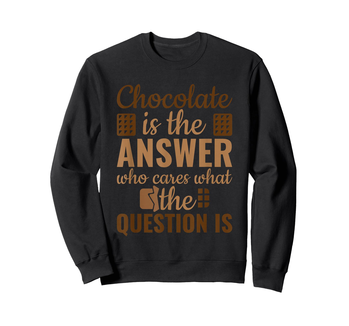 Chocolate Is Answer Who Cares What The Question Is T-Shirt