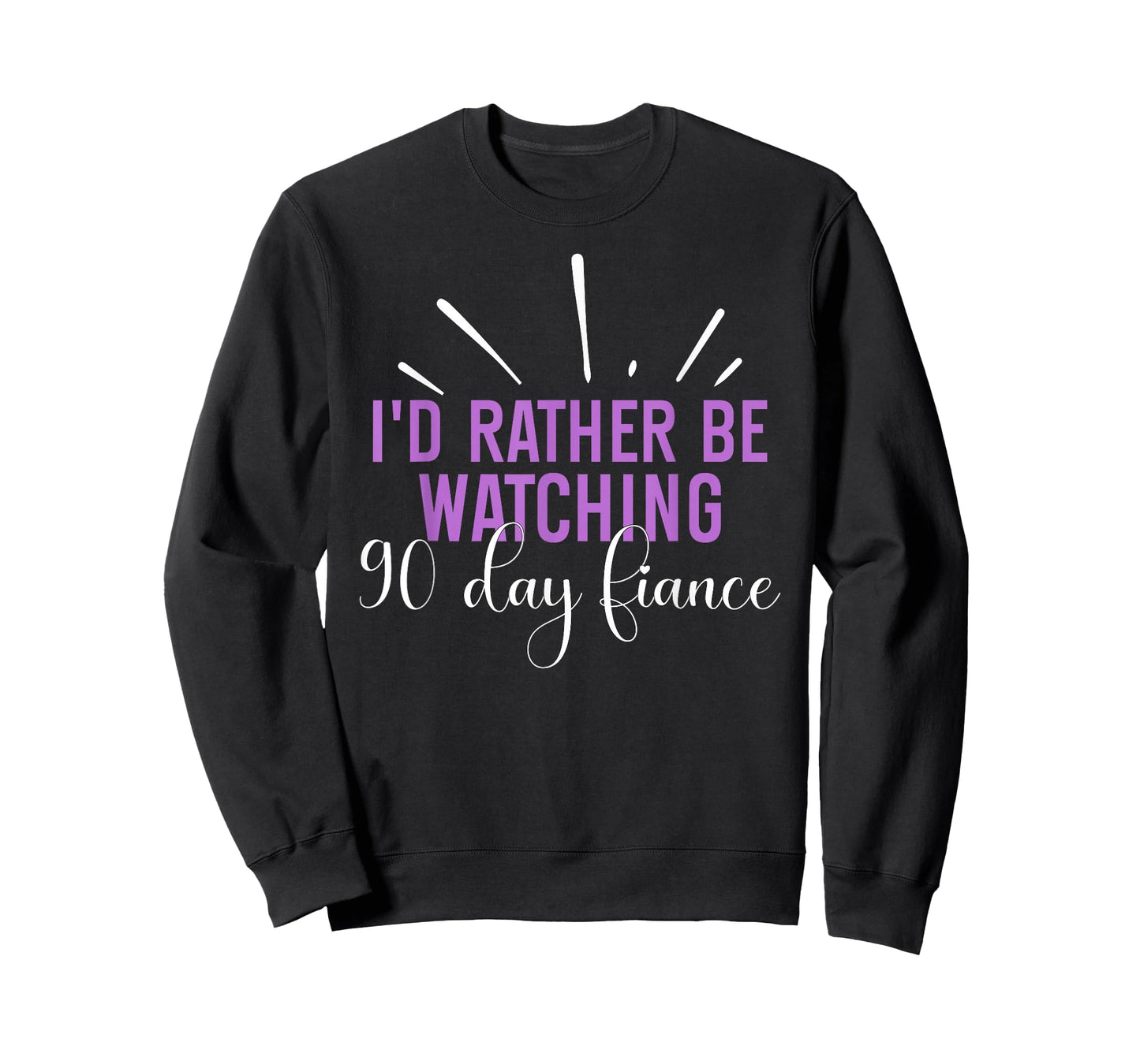 I'd Rather Be Watching 90 Day Fiance For Men Women T-Shirt