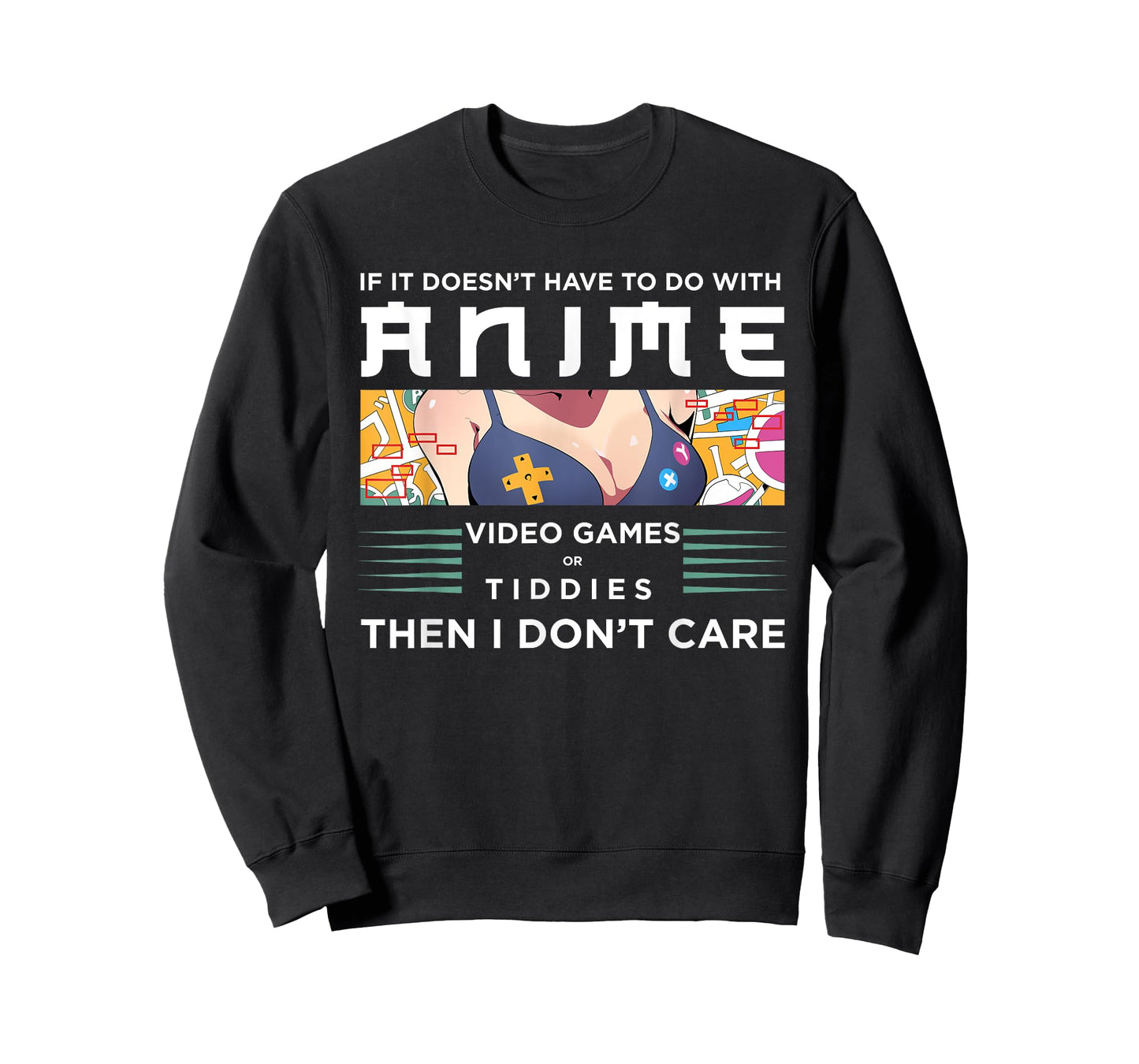 If Its Not Anime Video Games Or Tiddies I Don't Care T-Shirt