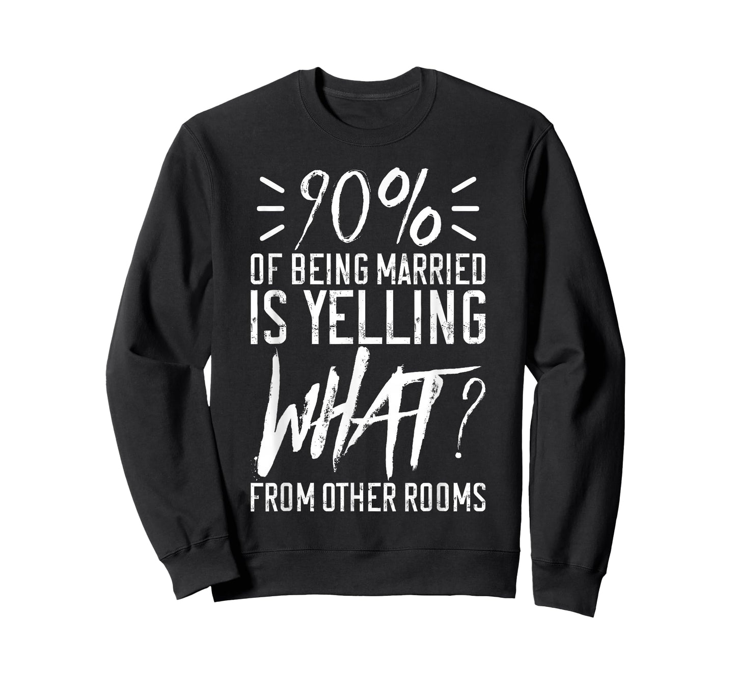 90 Percent Of Being Married Is Yelling What From Other Rooms T-Shirt