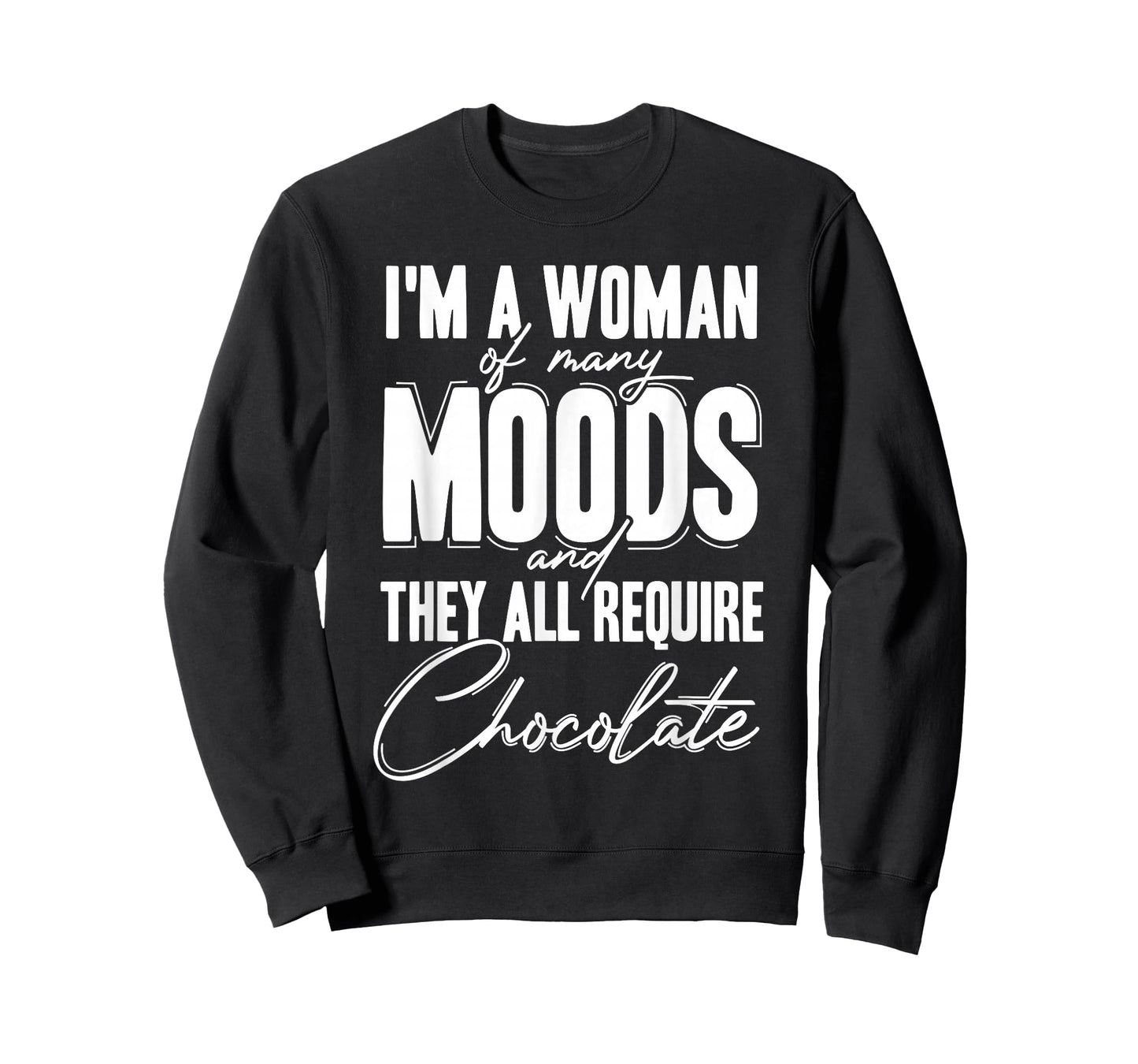 I'm a Woman of Many Moods and They All Requires Chocolate T-Shirt
