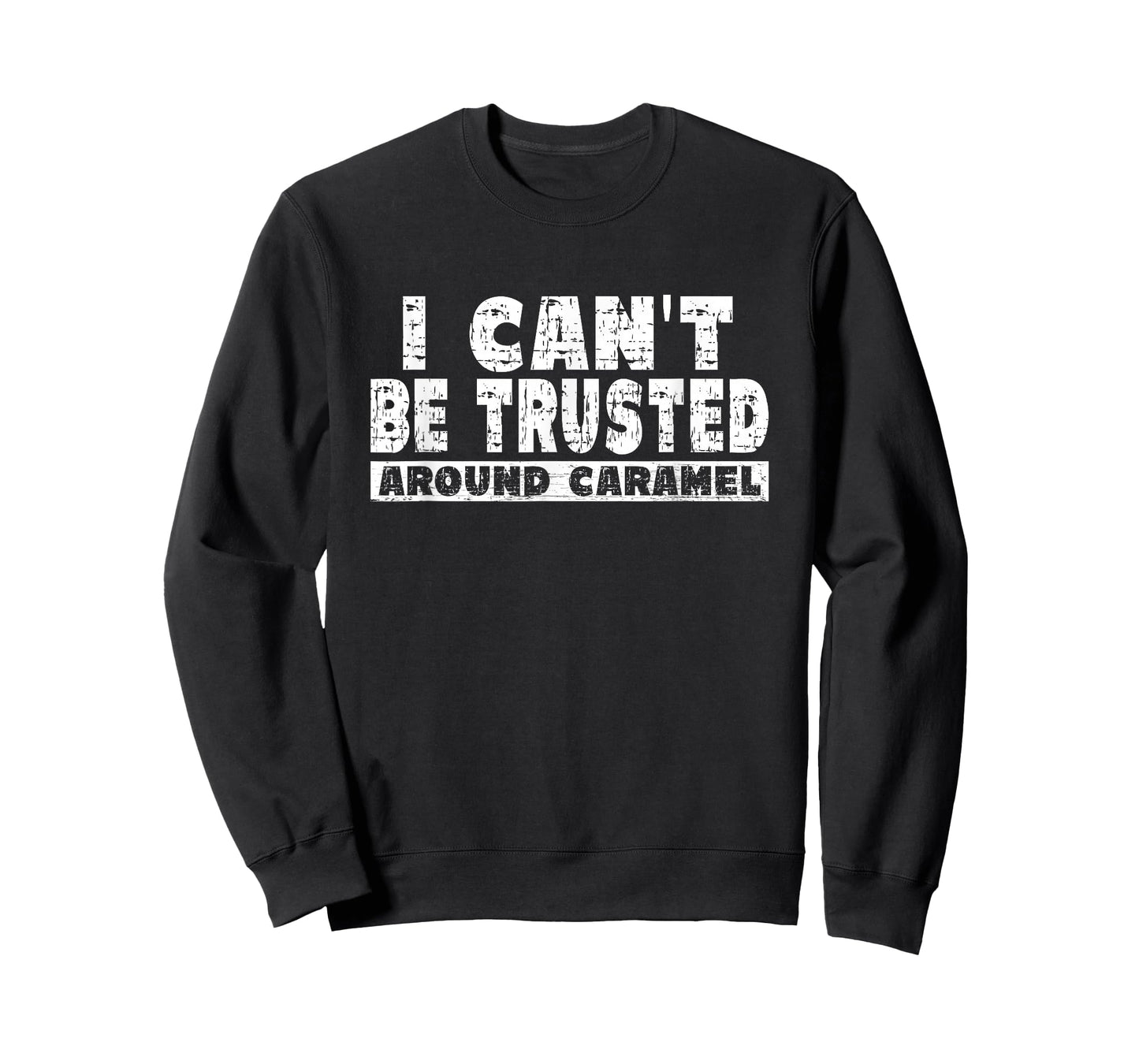 Caramel Lover - I Can't Be Trusted Around Caramel T-Shirt