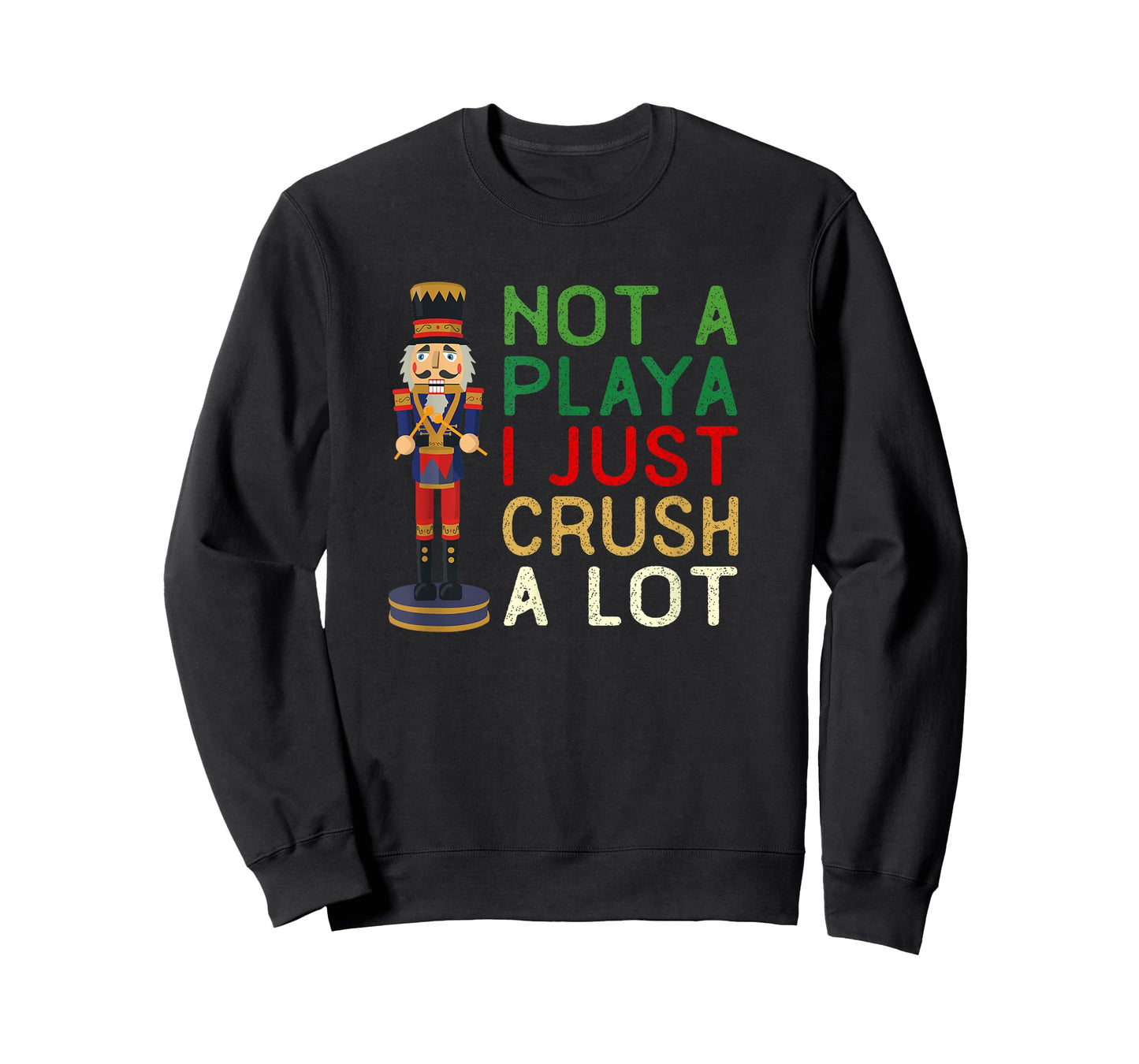 Not A Playa I Just Crush A Lot Nutcracker Christmas T-Shirt