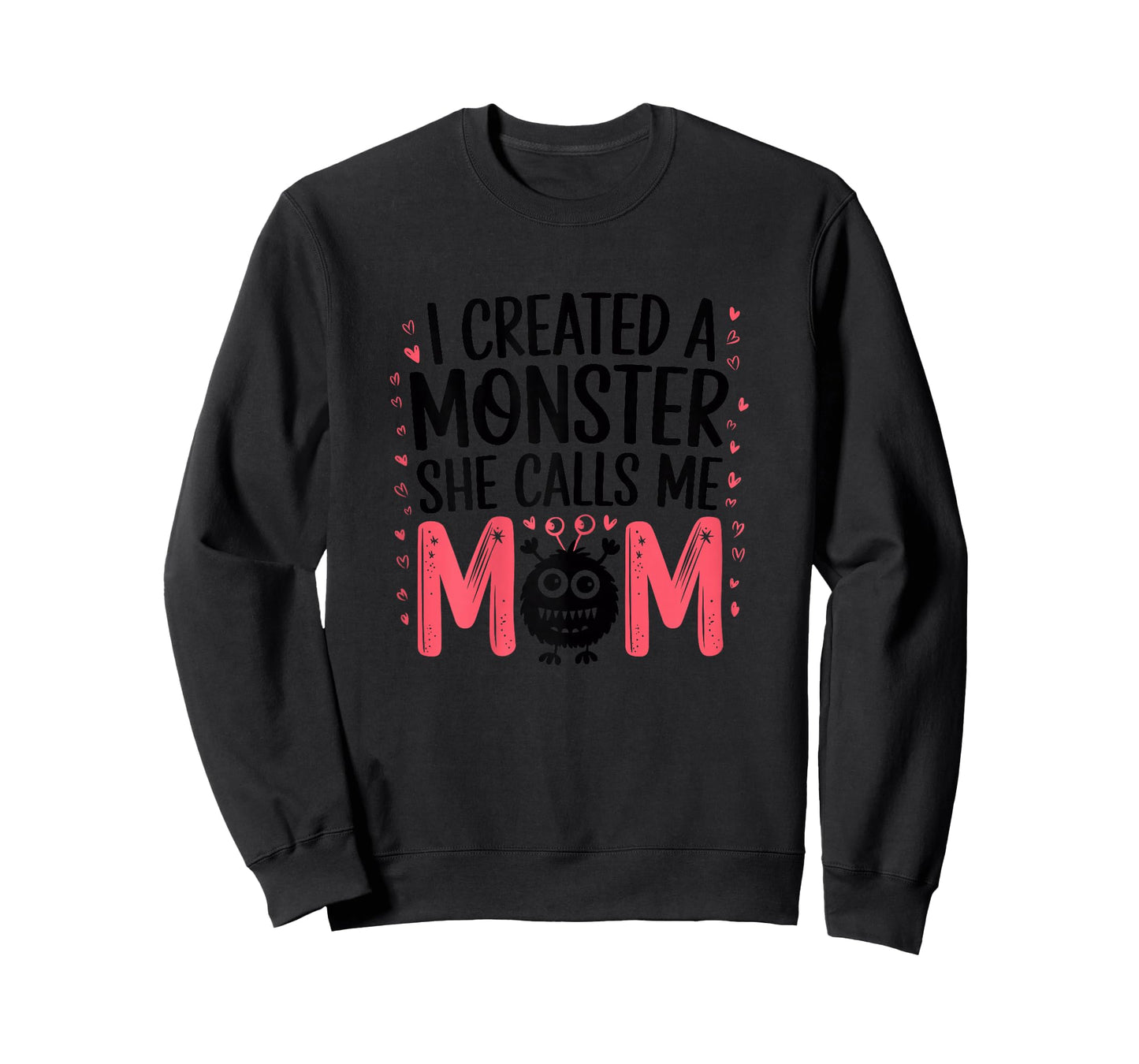 I Created A Monster She Calls Me Mom Humorous Mom T-Shirt