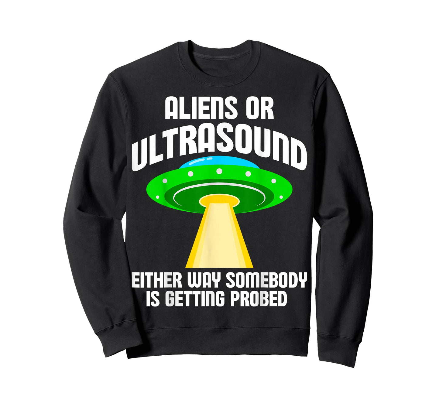 Aliens or Ultrasound Either Way Somebody is Getting Probed T-Shirt