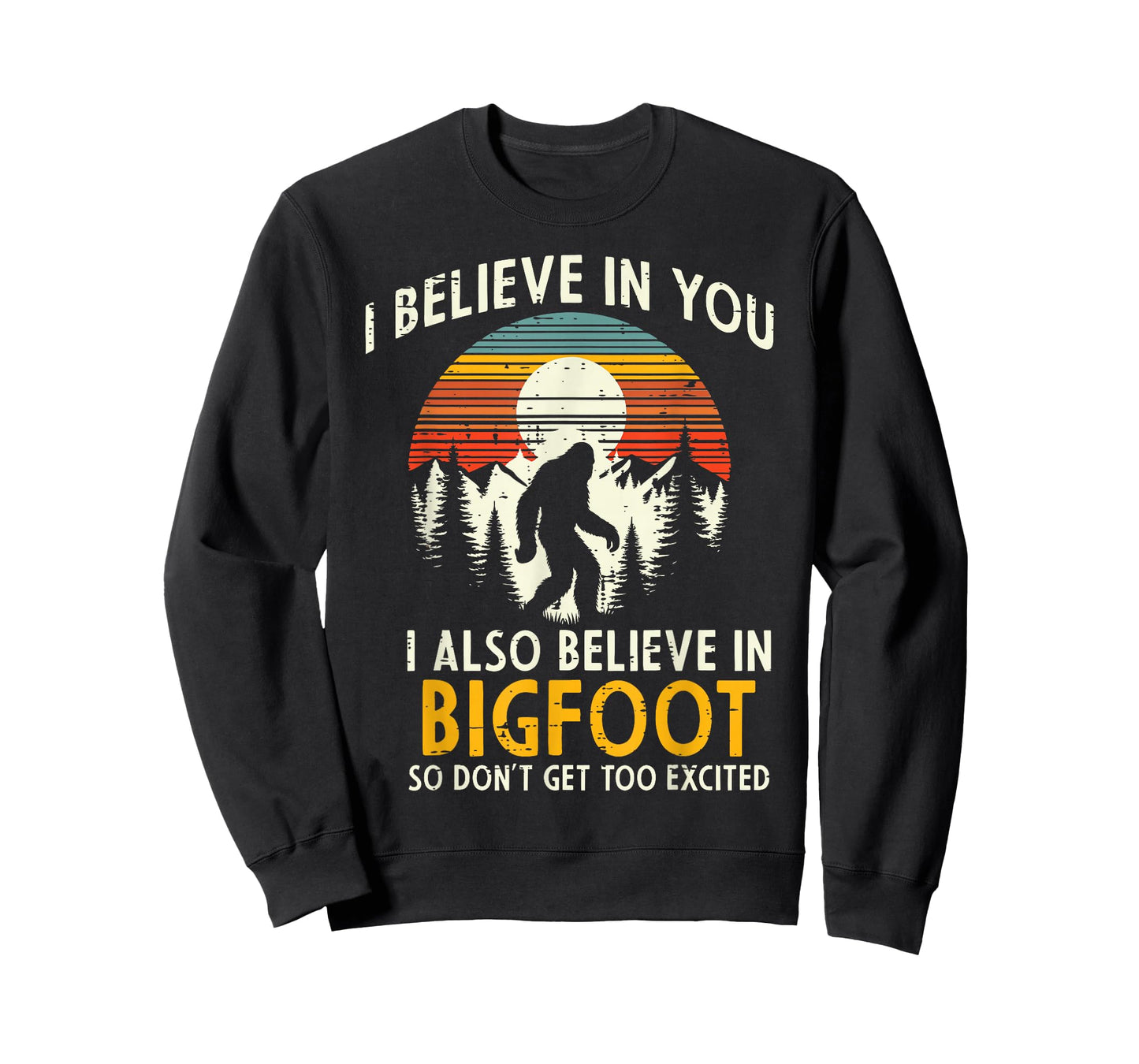 I Believe In You Also Bigfoot Retro Sasquatch Men Women Kids T-Shirt