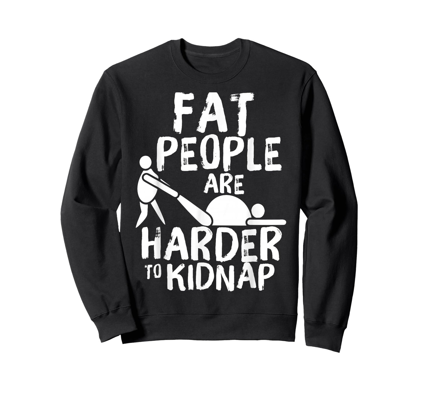Fat People are Harder to Kidnap Funny Fat Guys T-Shirt