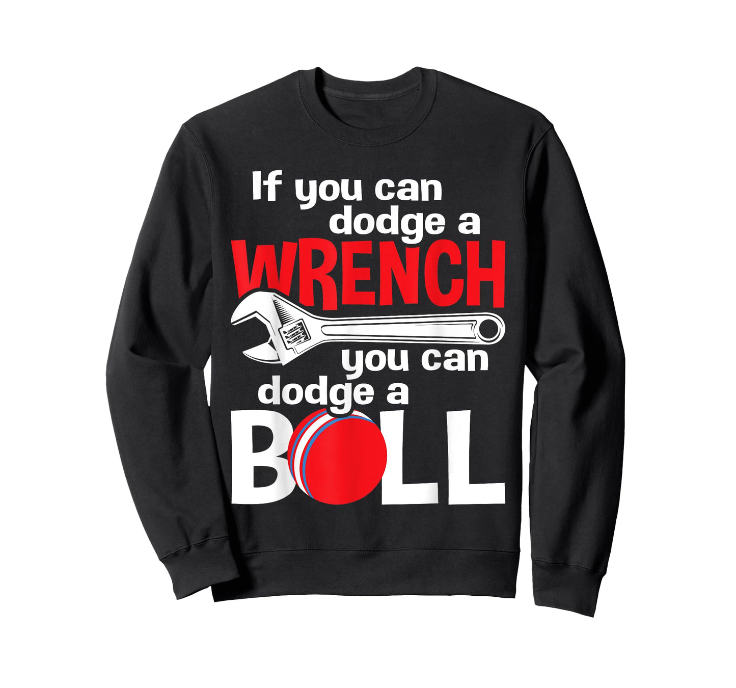 If You Can Dodge A Wrench You Can Dodge A Ball - Dodgeball T-Shirt