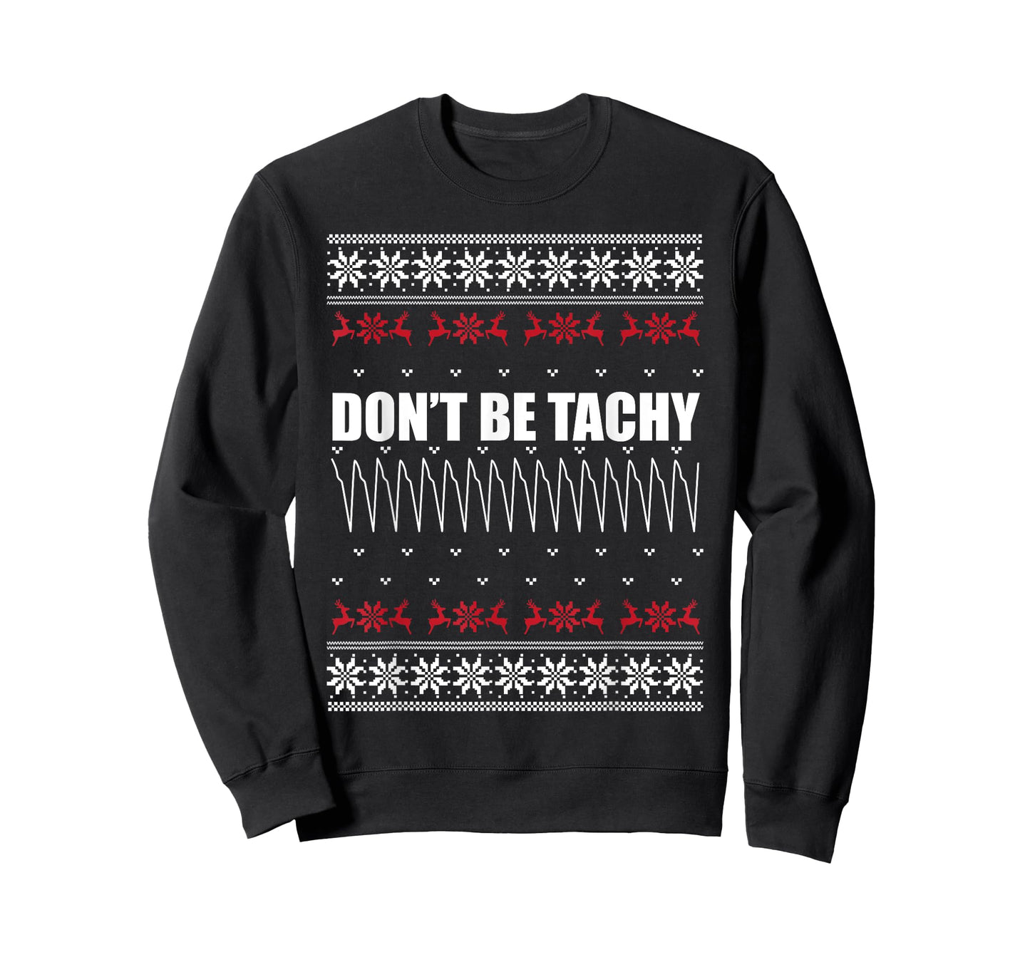 Don't Be Tachy Ugly Christmas Sweater For Nurse T-Shirt