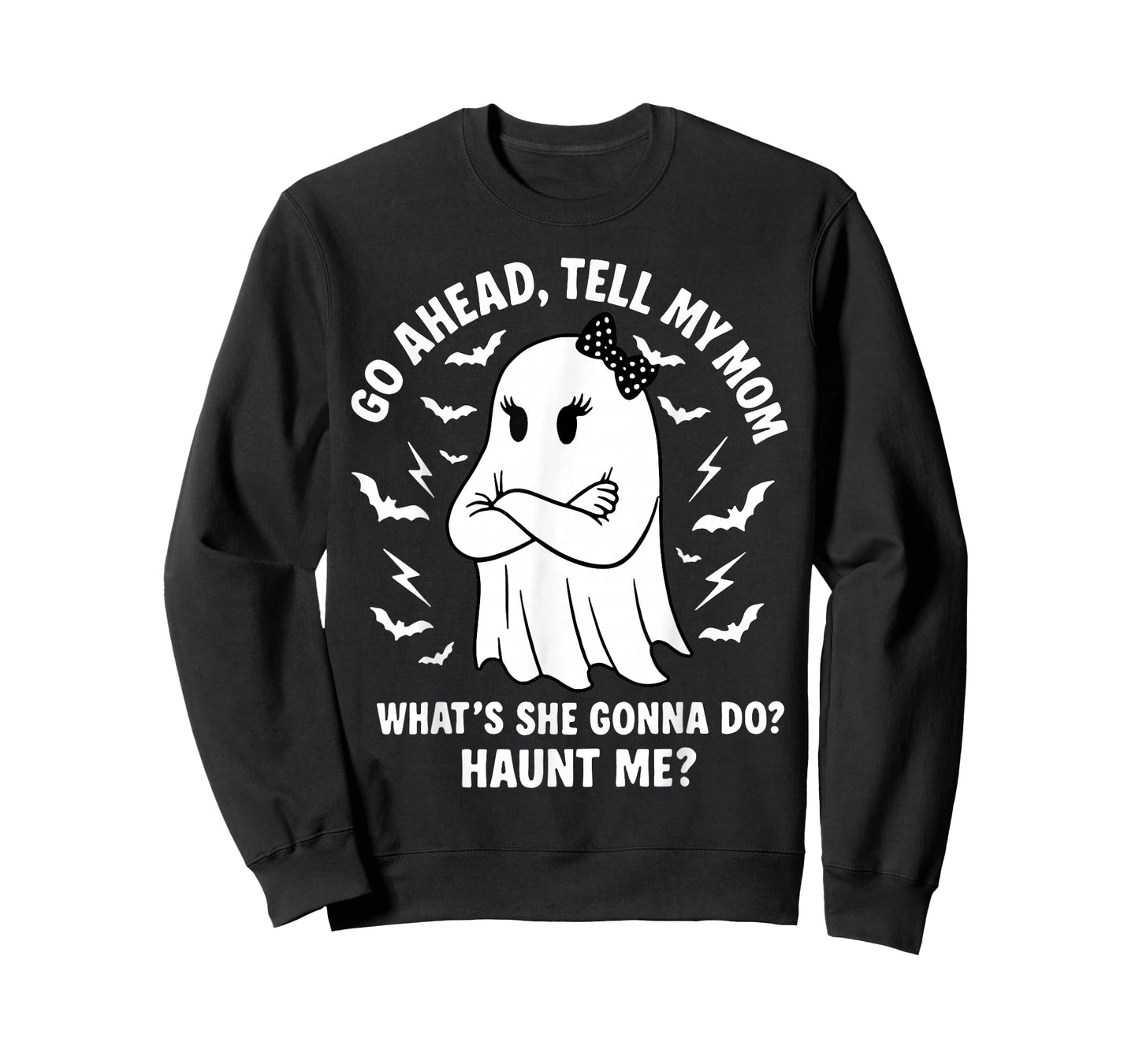 Go Ahead Tell My Mom What's She Gonna Do Haunt Me T-Shirt