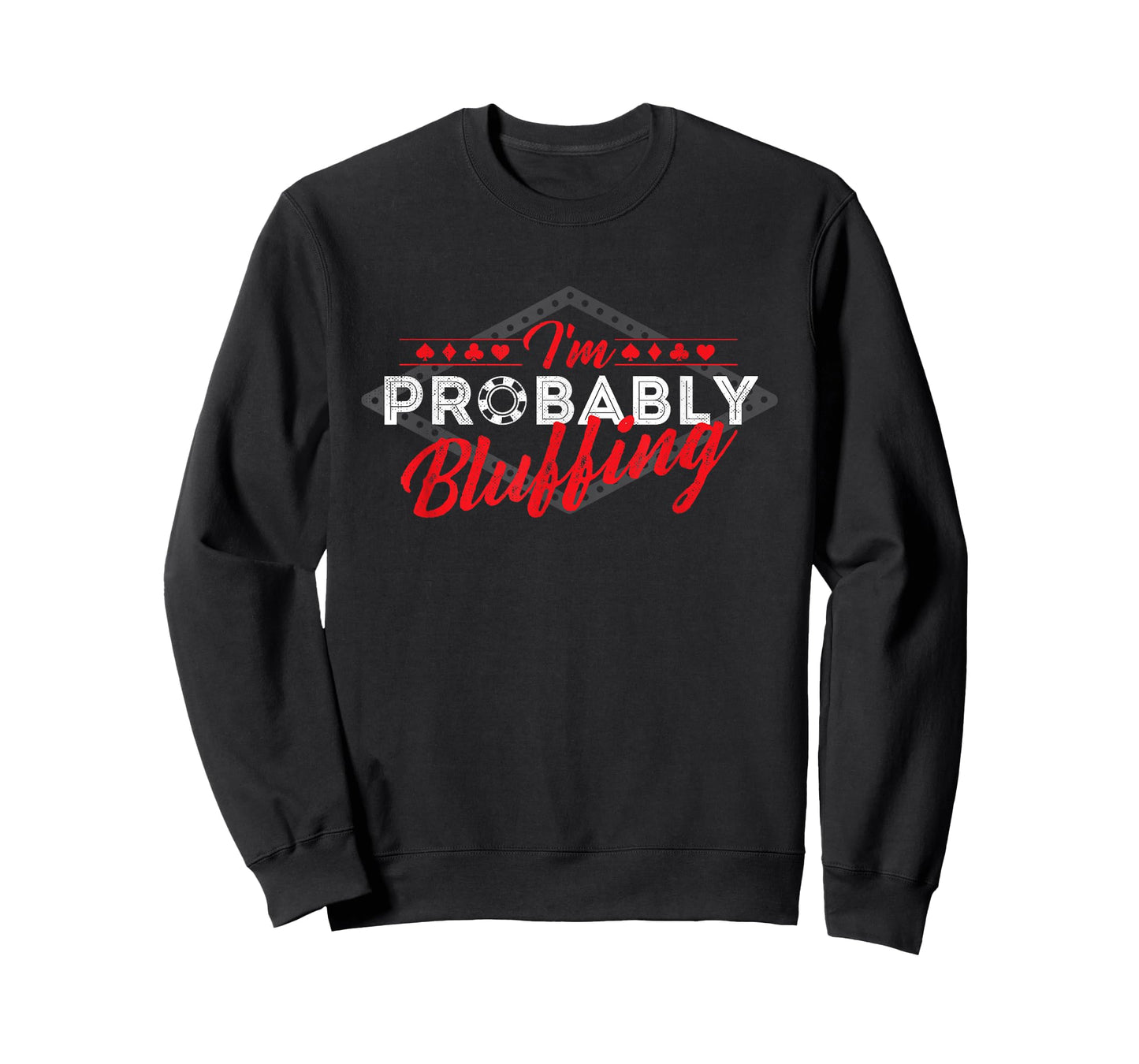 I'm Probably Bluffing - Poker Card Player Casino Gambler T-Shirt