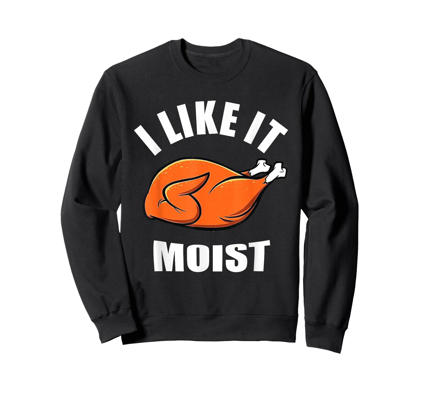 I Like IT Moist Shirt Thanksgiving Costume Turkey Leg Day T-Shirt