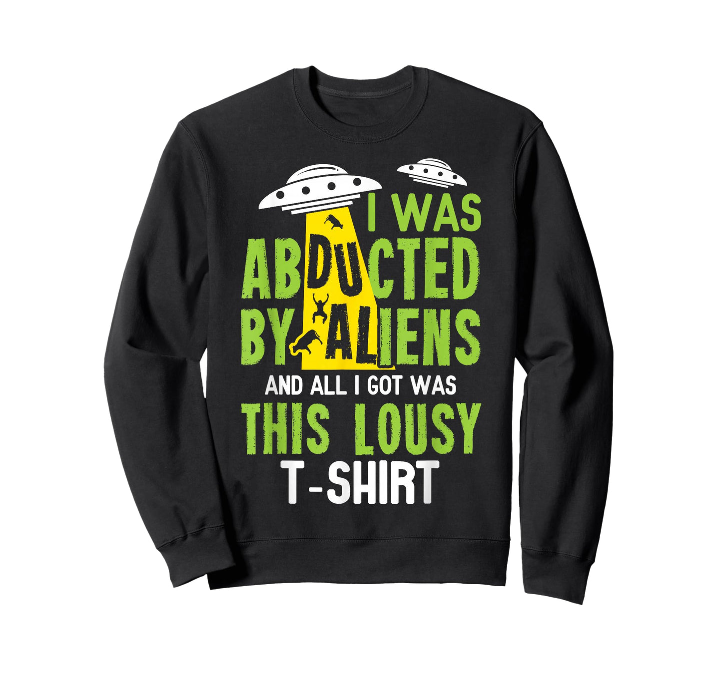 I Was Abducted By Aliens And All I Got Was This Lousy T-Shir T-Shirt