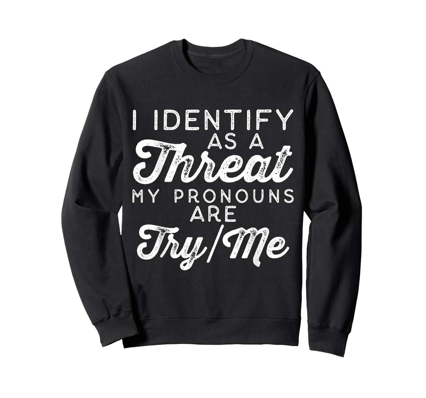 I Identify as a Threat My Pronouns Are Try/Me T-Shirt