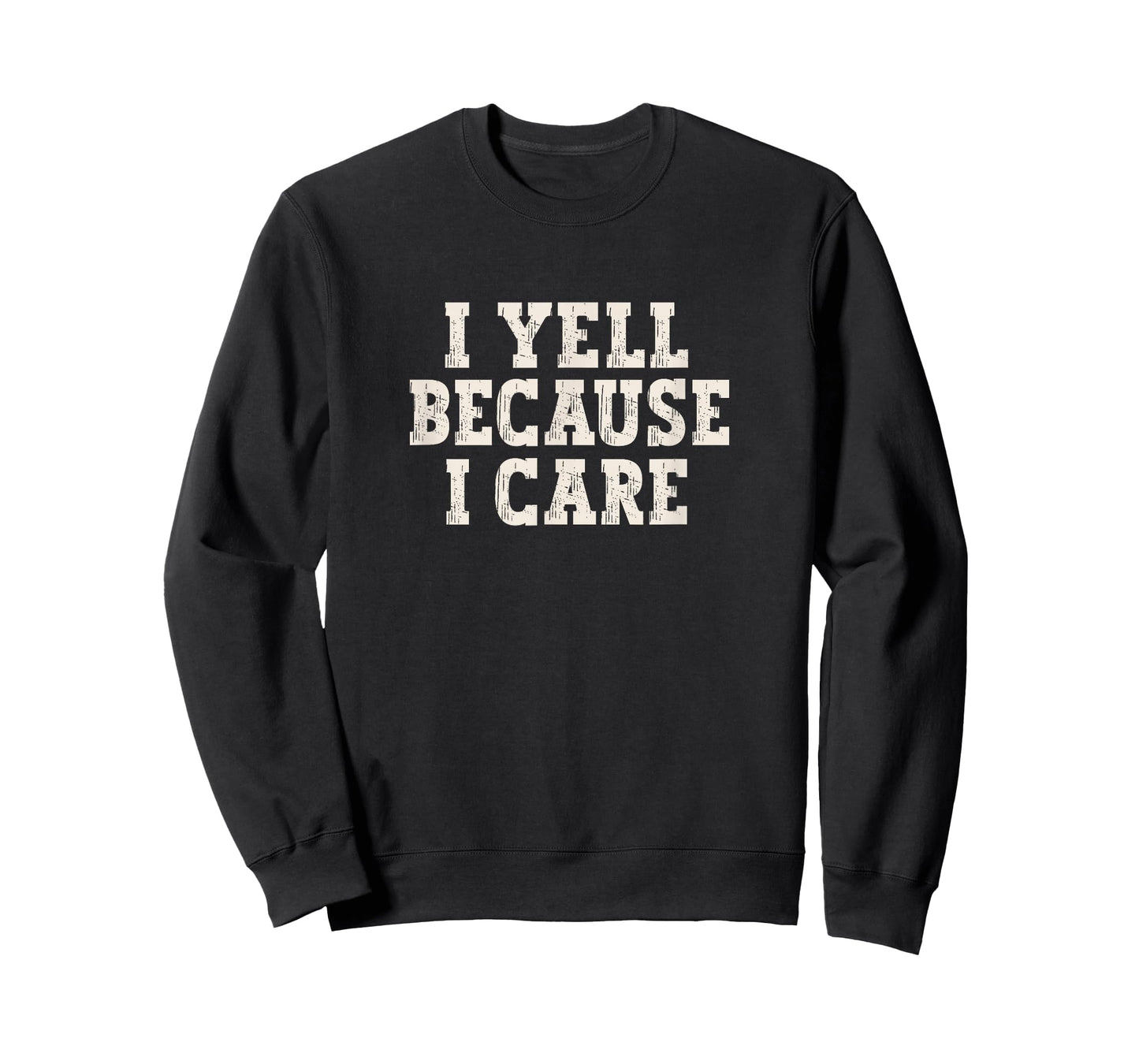I Yell Because I Care T-Shirt