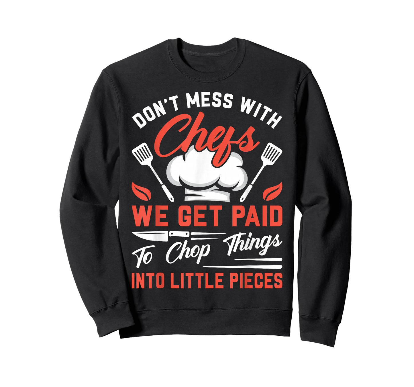 Don't Mess With Chefs We Get Paid To Chop Things Into - Cook T-Shirt