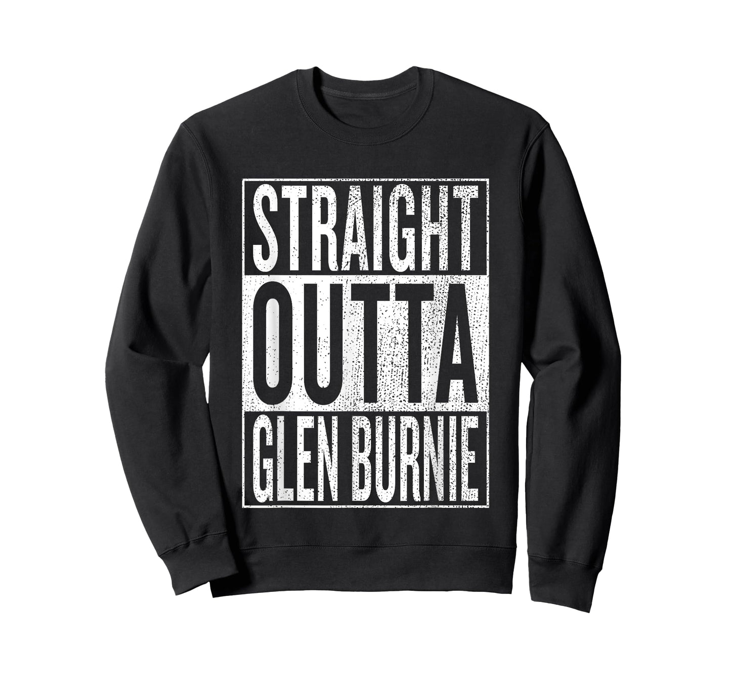 Straight Outta Glen Burnie Great Travel Outfit & Gift Idea T-Shirt