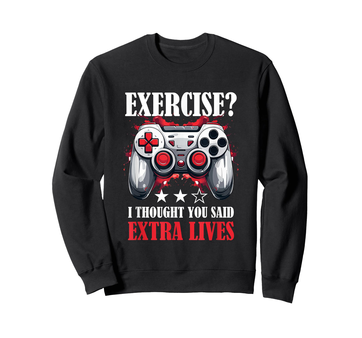 Gamer Gaming - Exercise? I thought you said extra lives T-Shirt