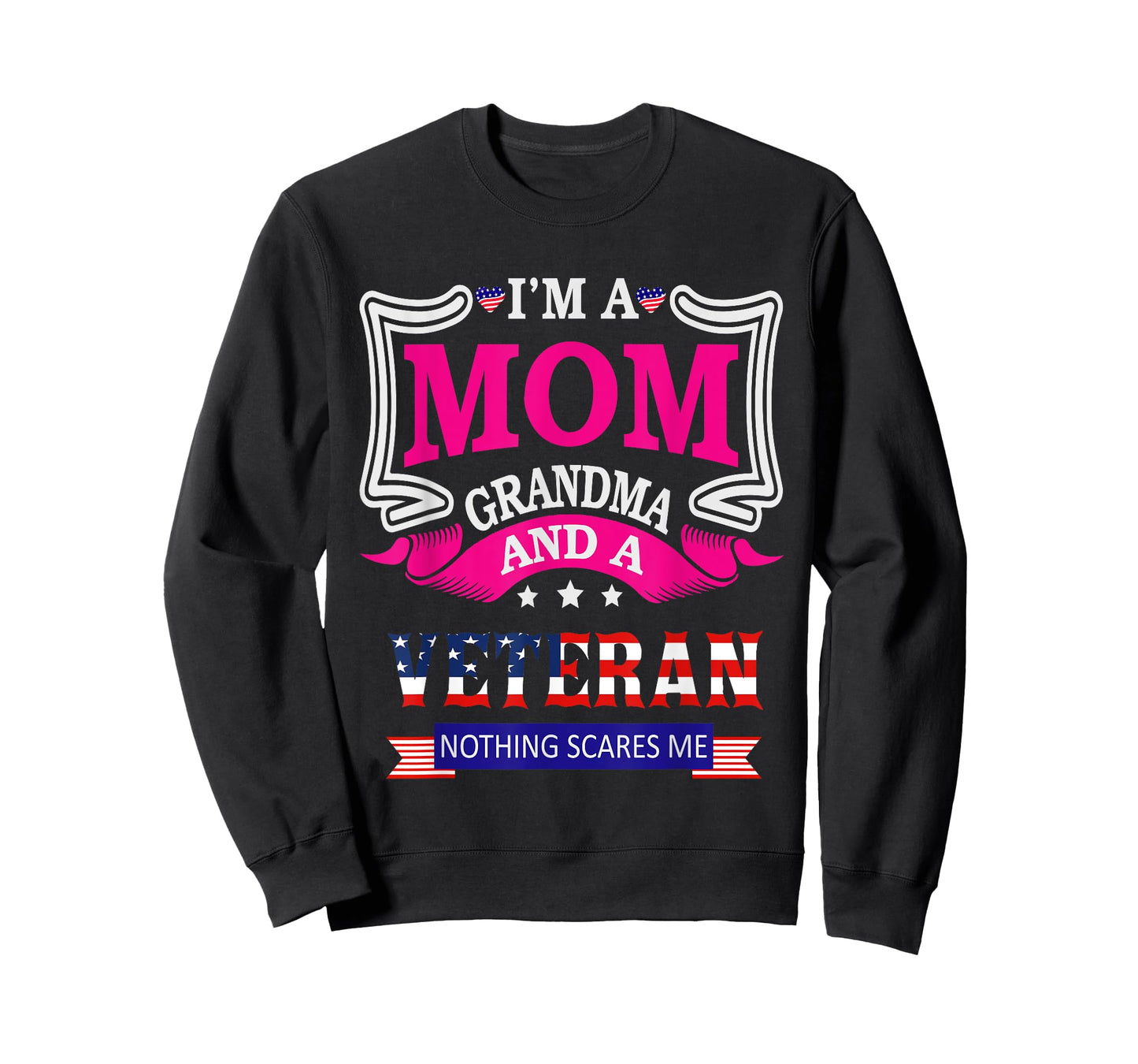 I'm A Mom Grandma And A Veteran Nothing Scares Me Veteran T-Shirt
